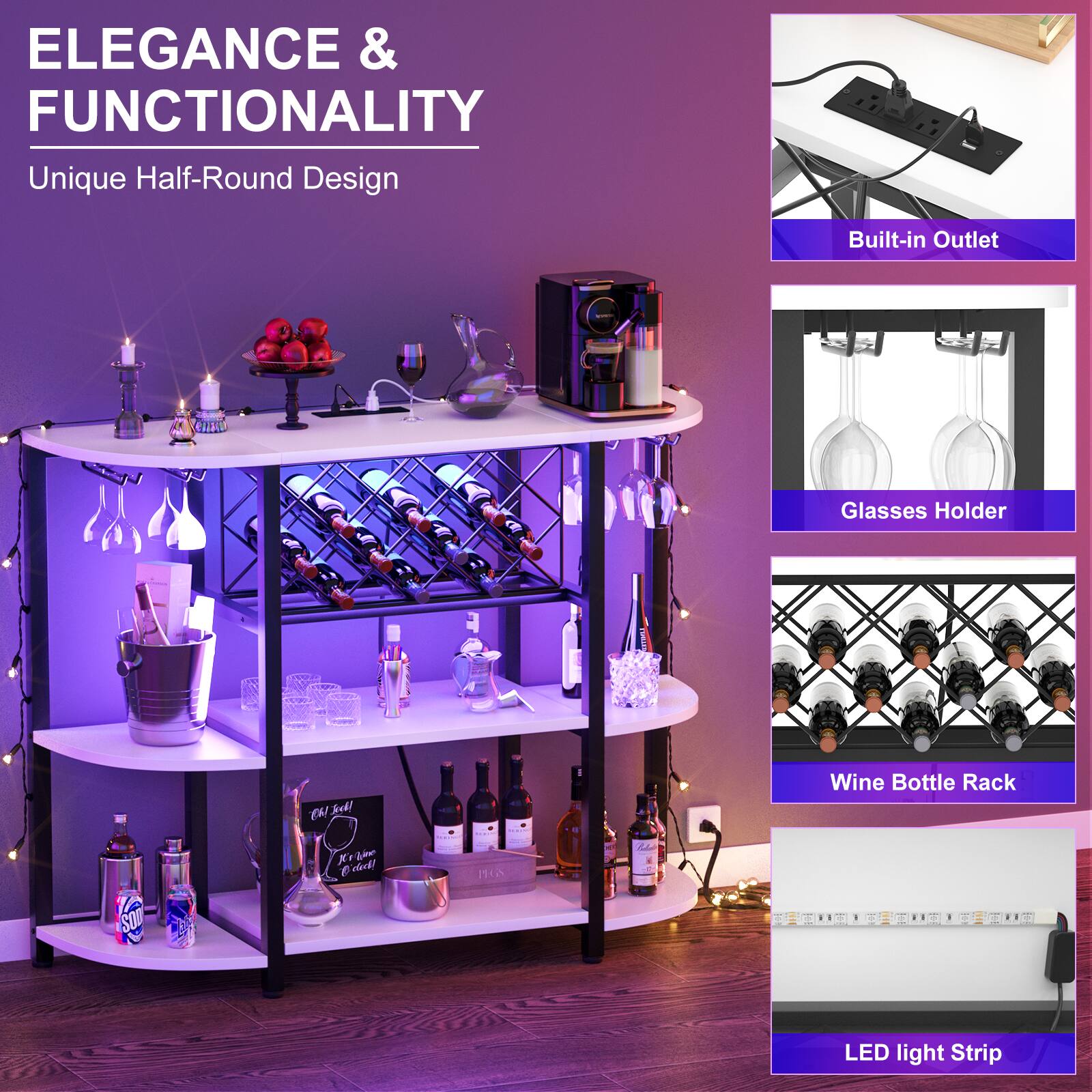 ELEGANCE & FUNCTIONALITY  
Unique Half-Round Design  

Built-in Outlet  
Glasses Holder  
Wine Bottle Rack  
LED light Strip