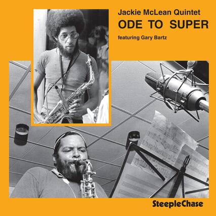 Jackie McLean Quintet
ODE TO SUPER
featuring Gary Bartz
SteepleChase