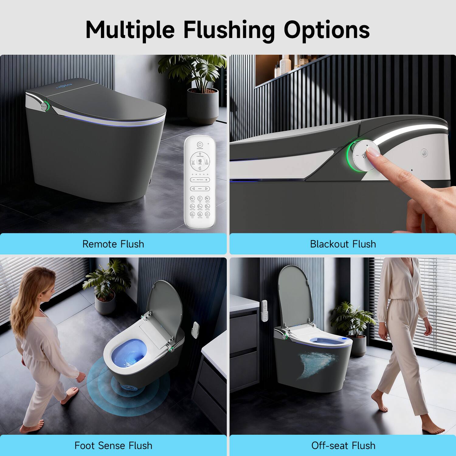 Multiple Flushing Options

- Remote Flush
- Blackout Flush
- Foot Sense Flush
- Off-seat Flush