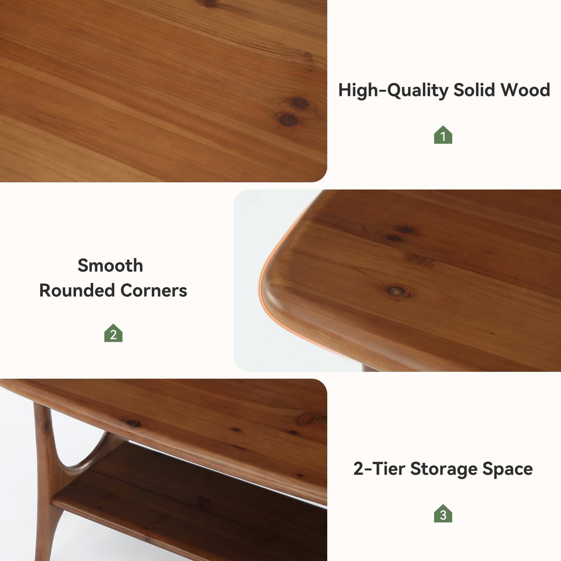 High-Quality Solid Wood
1
Smooth Rounded Corners
2
2-Tier Storage Space
3