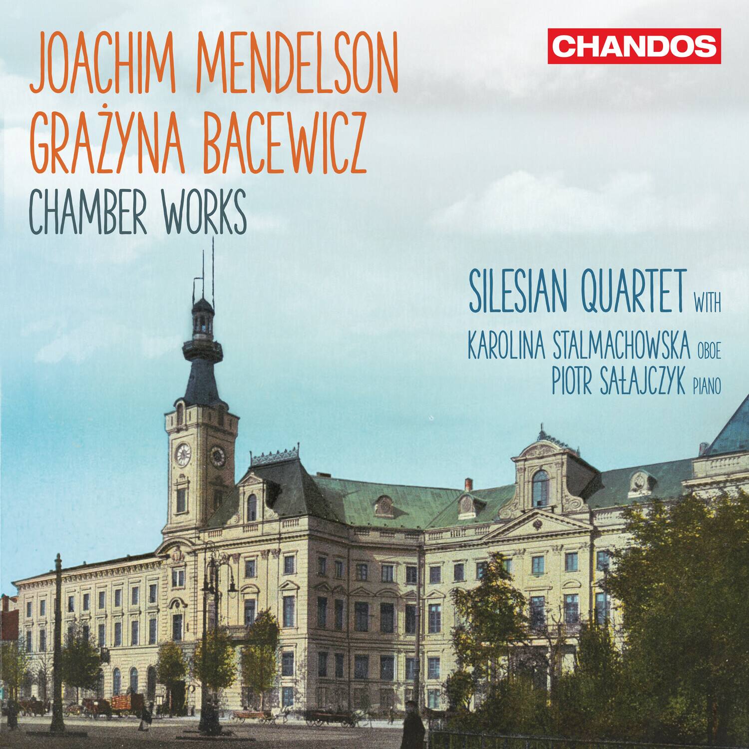 JOACHIM MENDELSON  
GRAŻYNA BACEWICZ  
CHAMBER WORKS  

SILESIA QUARTET  
with  
KAROLINA STALMACHOWSKA oboe  
PIOTR SALAJCZYK piano  

CHANDOS