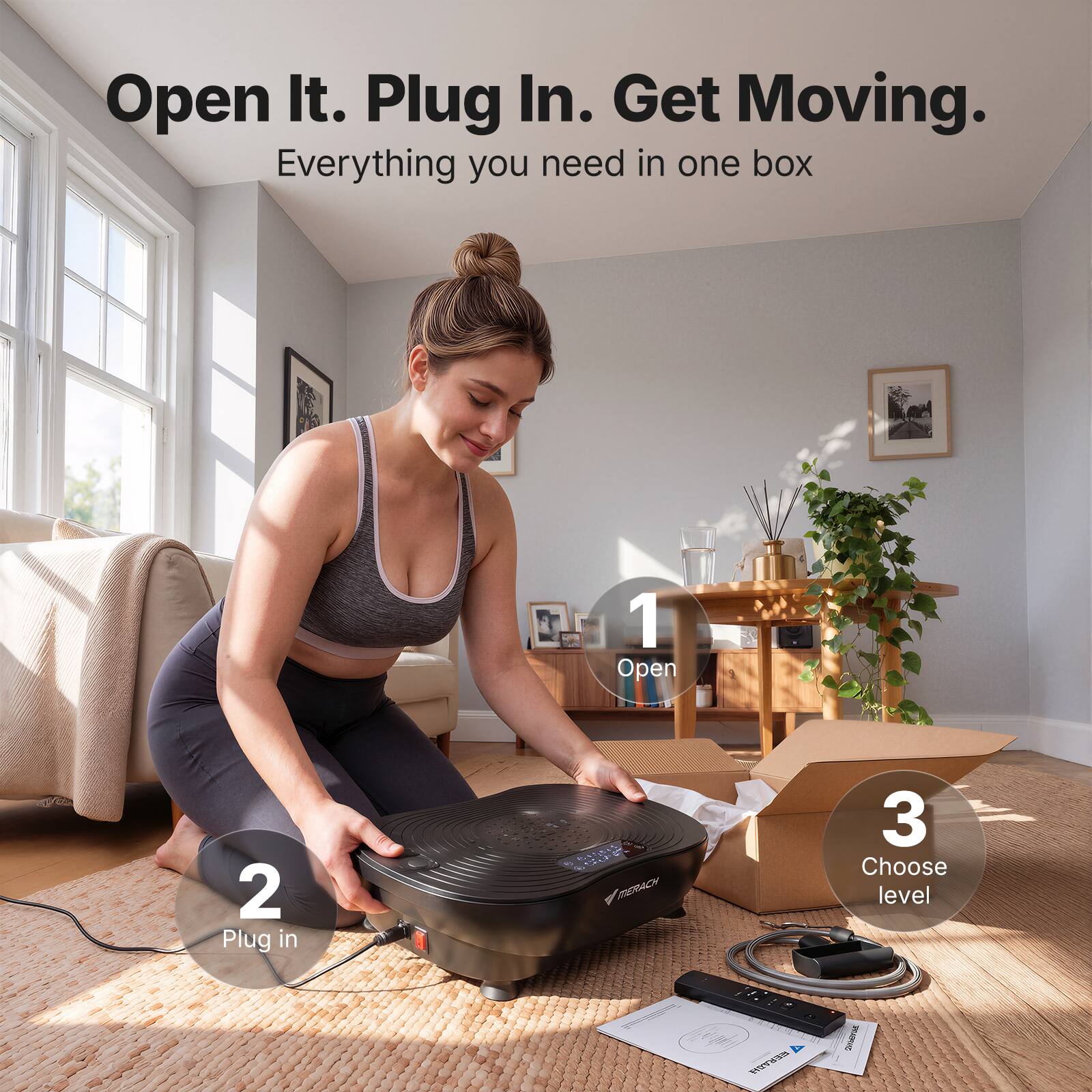 Open It. Plug In. Get Moving.  
Everything you need in one box  

1. Open  
2. Plug in  
3. Choose level