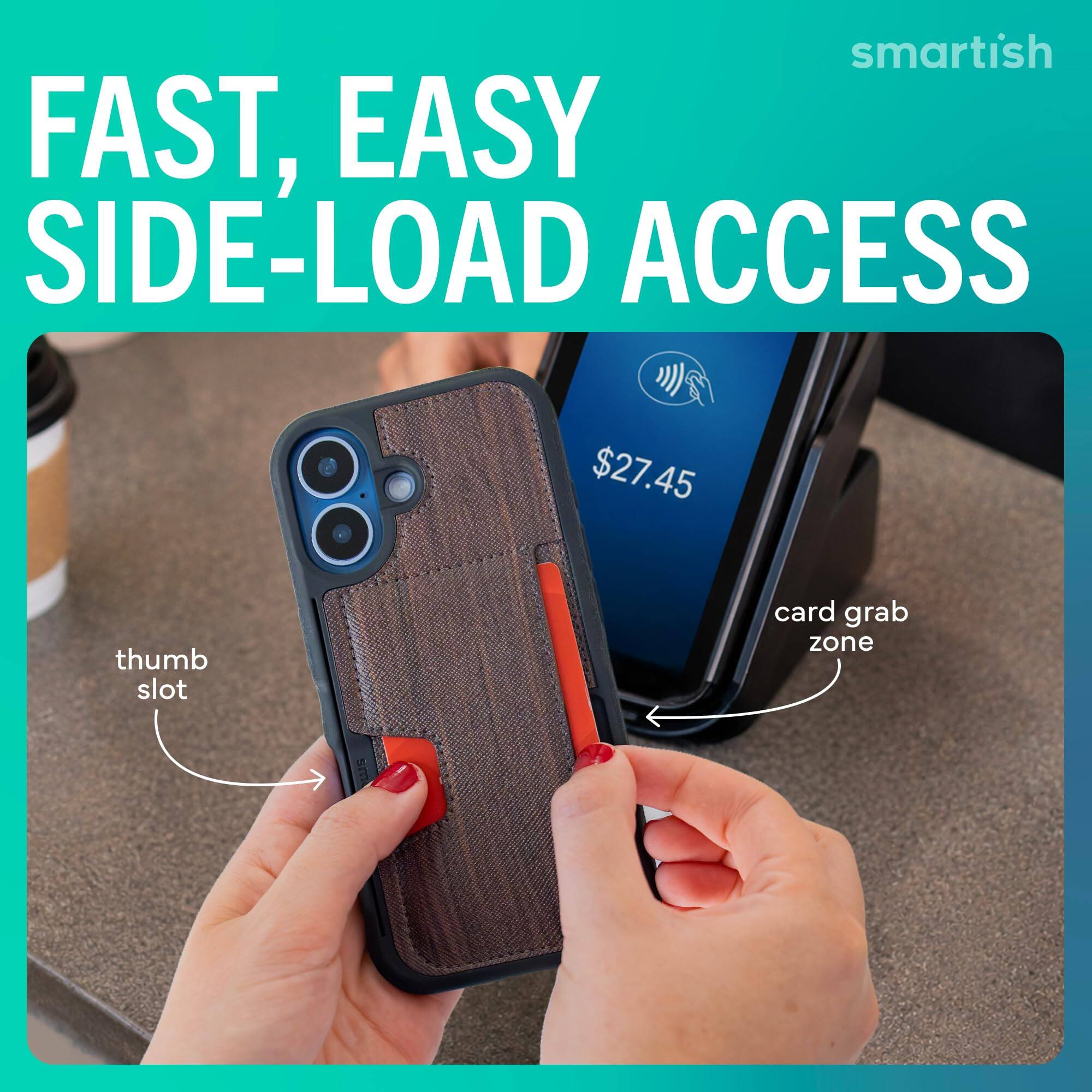 smartish FAST, EASY SIDE-LOAD ACCESS

$27.45

thumb slot

card grab zone
