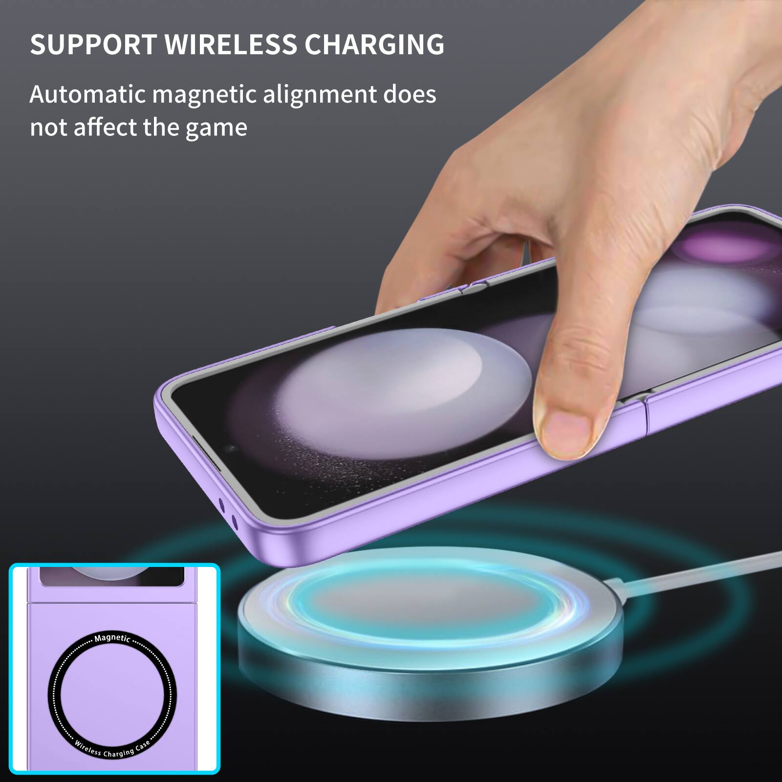 SUPPORT WIRELESS CHARGING  
Automatic magnetic alignment does not affect the game