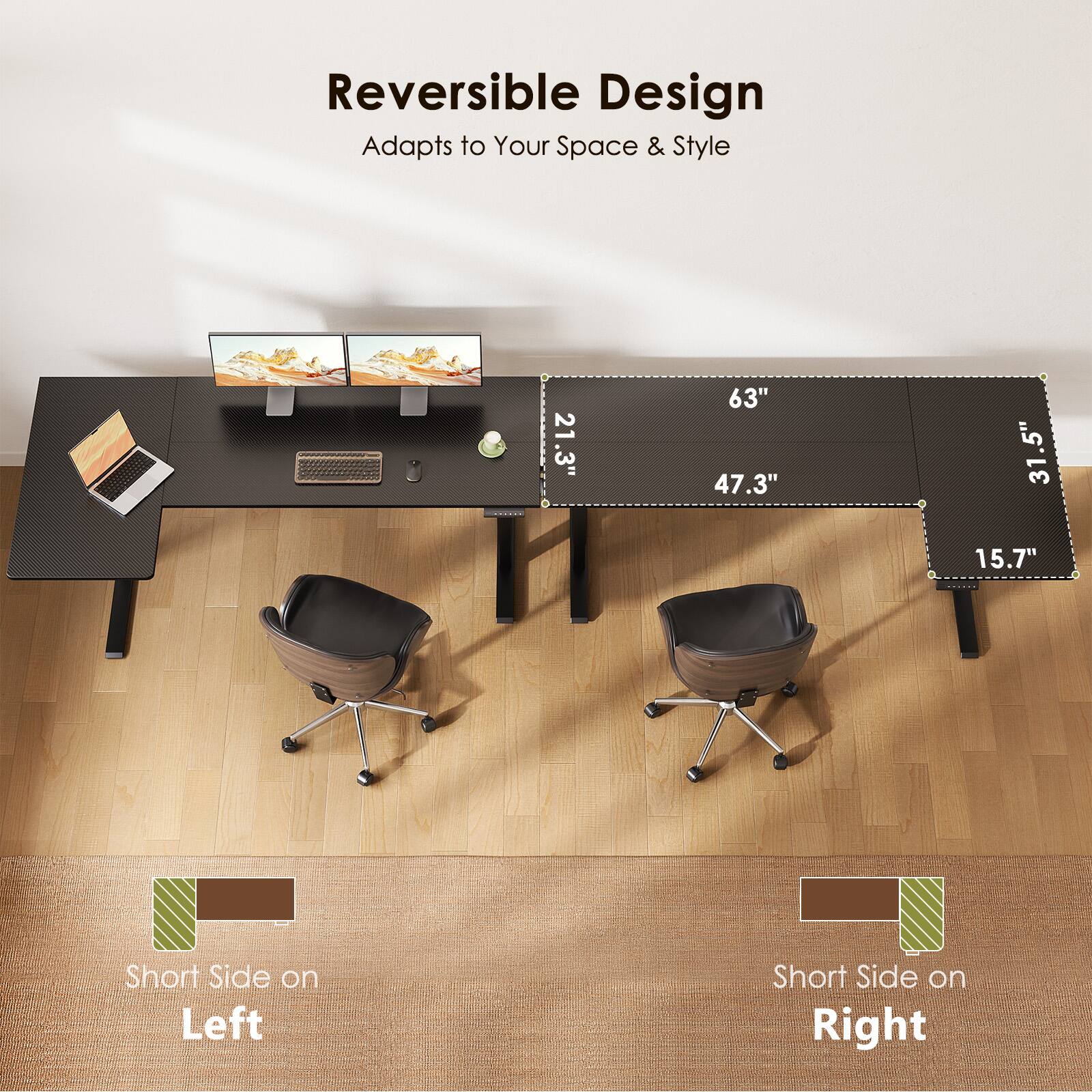 Reversible Design  
Adapts to Your Space & Style  

21.3" 63" 47.3" 5" 31.5" 31 15.7"  

Short Side on Left  
Short Side on Right