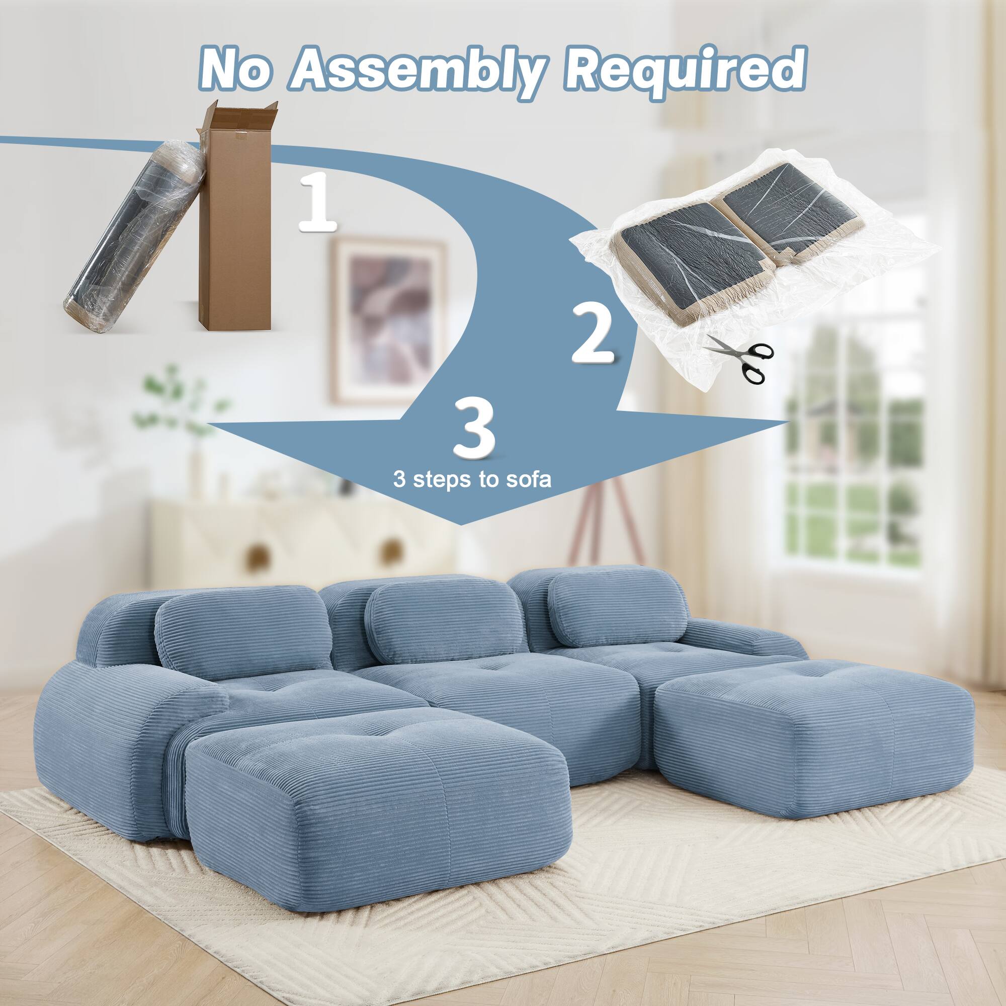 No Assembly Required

1  
2  
3  
3 steps to sofa