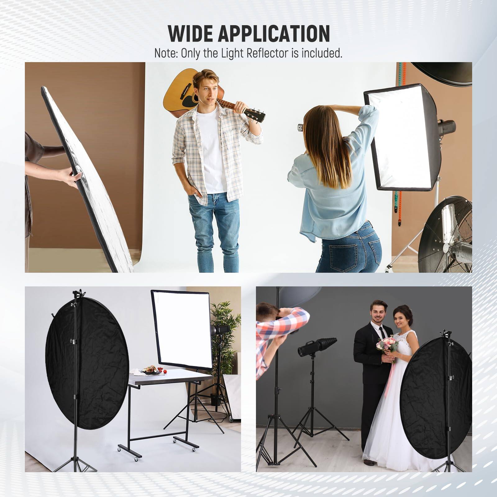 WIDE APPLICATION  
Note: Only the Light Reflector is included.