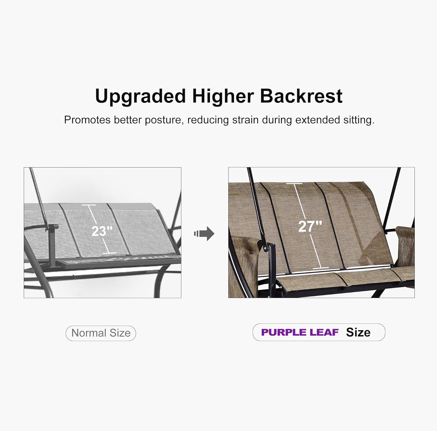 Upgraded Higher Backrest Promotes better posture, reducing strain during extended sitting. 23" Normal Size 27" PURPLE LEAF Size