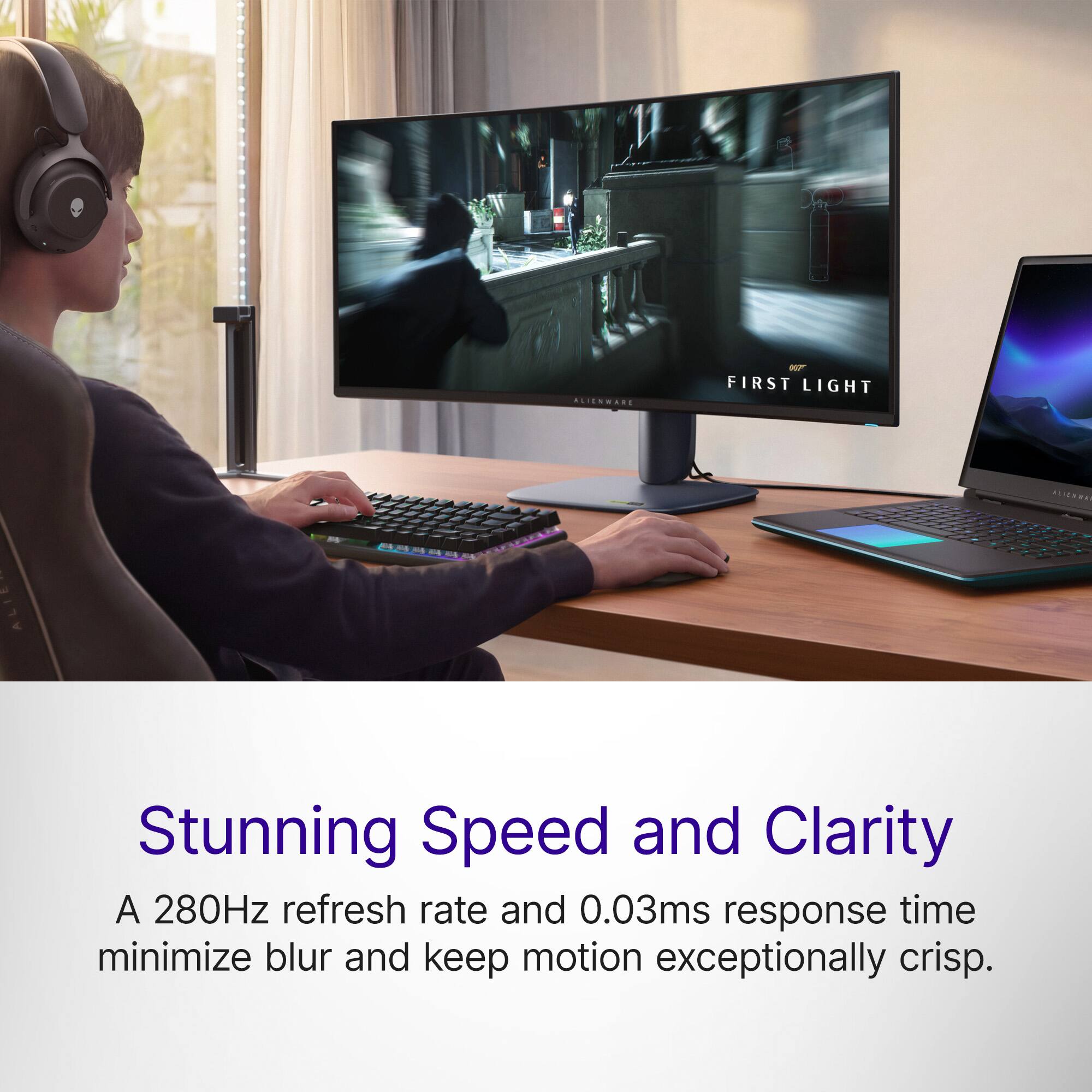 ALIENWARE  
FIRST LIGHT  
Stunning Speed and Clarity  
A 280Hz refresh rate and 0.03ms response time minimize blur and keep motion exceptionally crisp.
