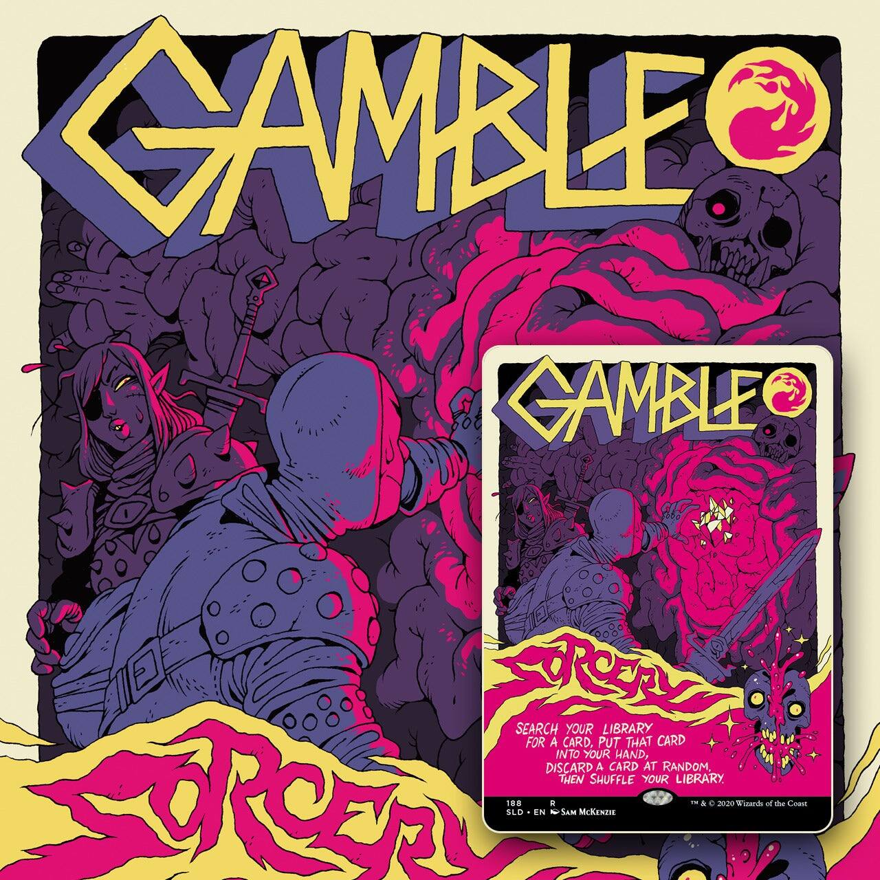 GAMBLE

SEARCH YOUR LIBRARY FOR A CARD, PUT THAT CARD INTO YOUR HAND, DISCARD A CARD AT RANDOM, THEN SHUFFLE YOUR LIBRARY

SLD - EN

© & ™ 2020 Wizards of the Coast