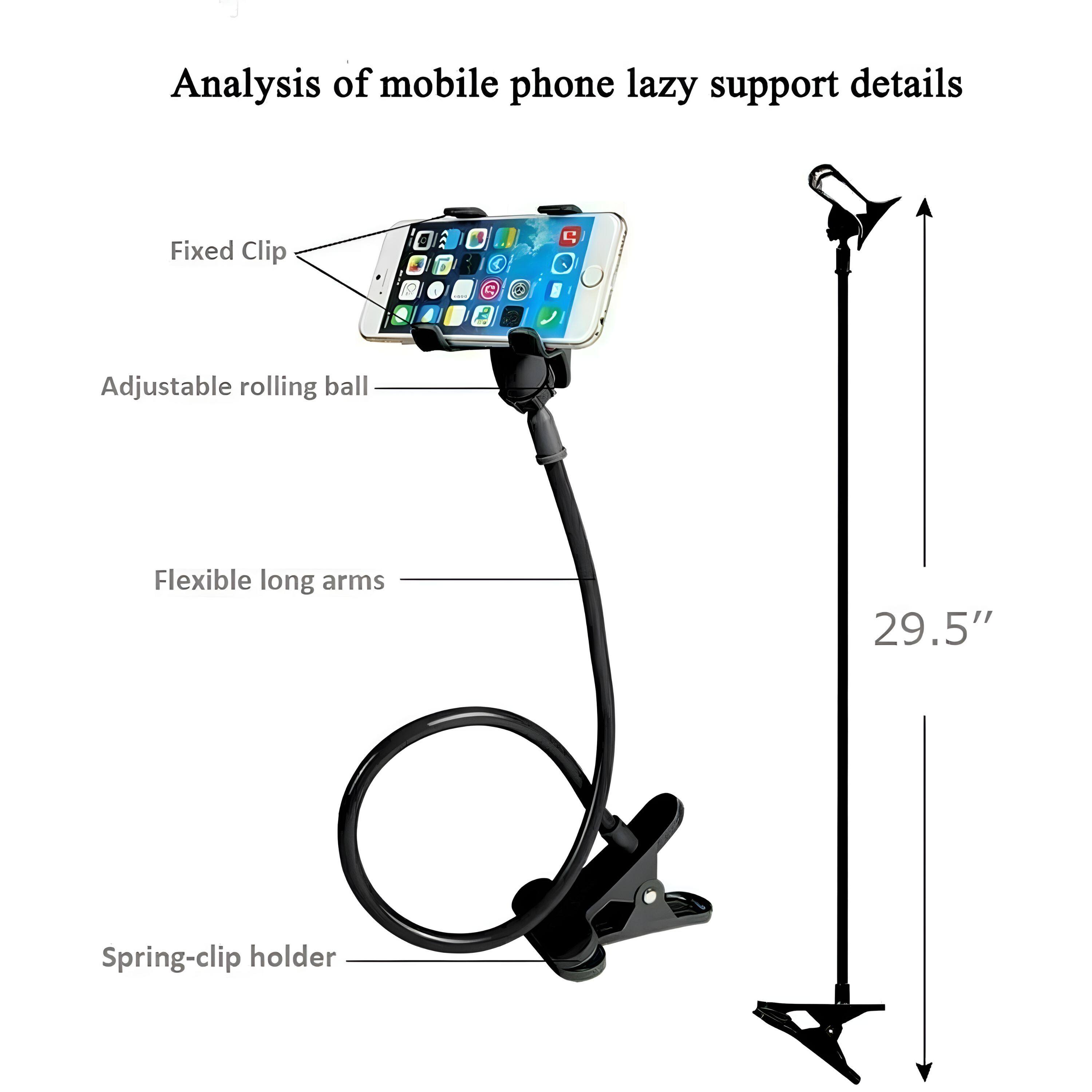 Analysis of mobile phone lazy support details

- Fixed Clip
- Adjustable rolling ball
- Flexible long arms
- Spring-clip holder

29.5"