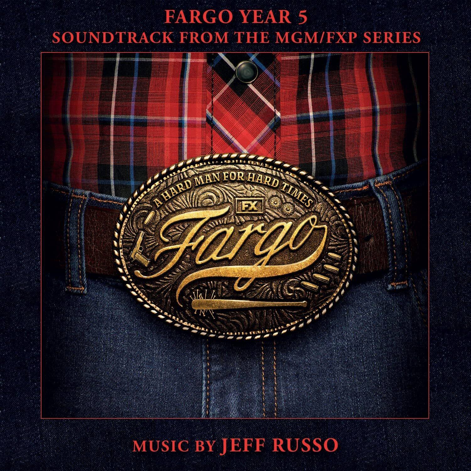 FARGO YEAR 5  
SOUNDTRACK FROM THE MGM/FXP SERIES  

A HARD MAN FOR HARD TIMES  

Fargo  

MUSIC BY JEFF RUSSO
