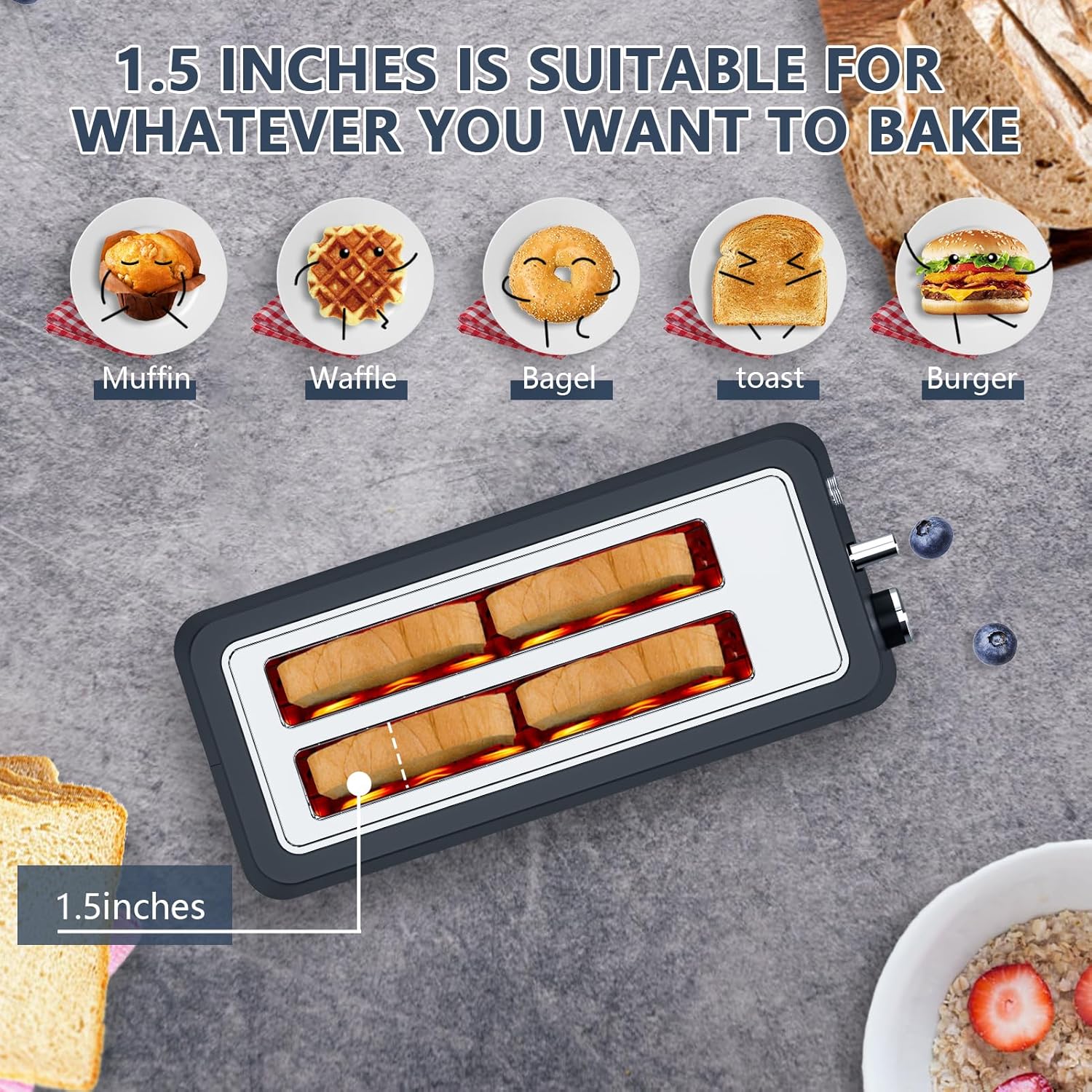1.5 inches is suitable for whatever you want to bake

- Muffin
- Waffle
- Bagel
- Toast
- Burger

1.5 inches