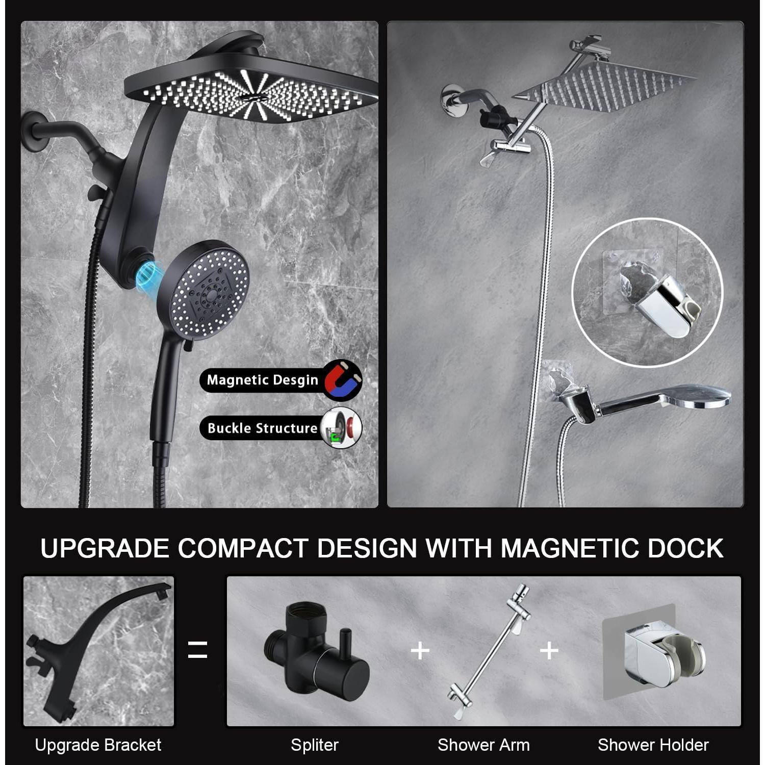 Magnetic Design  
Buckle Structure  

UPGRADE COMPACT DESIGN WITH MAGNETIC DOCK  

Upgrade Bracket  
Splitter  
Shower Arm  
Shower Holder