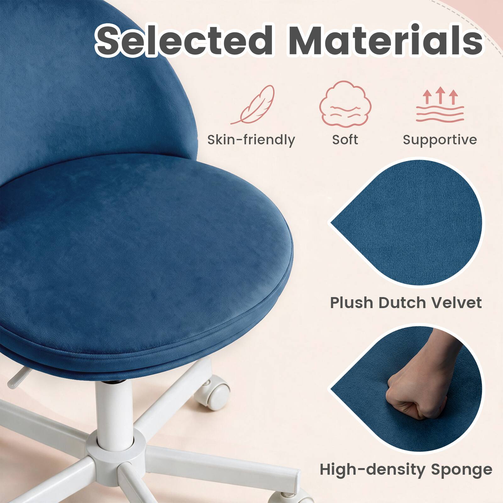 Selected Materials  
Skin-friendly  
Soft  
Supportive  
Plush Dutch Velvet  
High-density Sponge