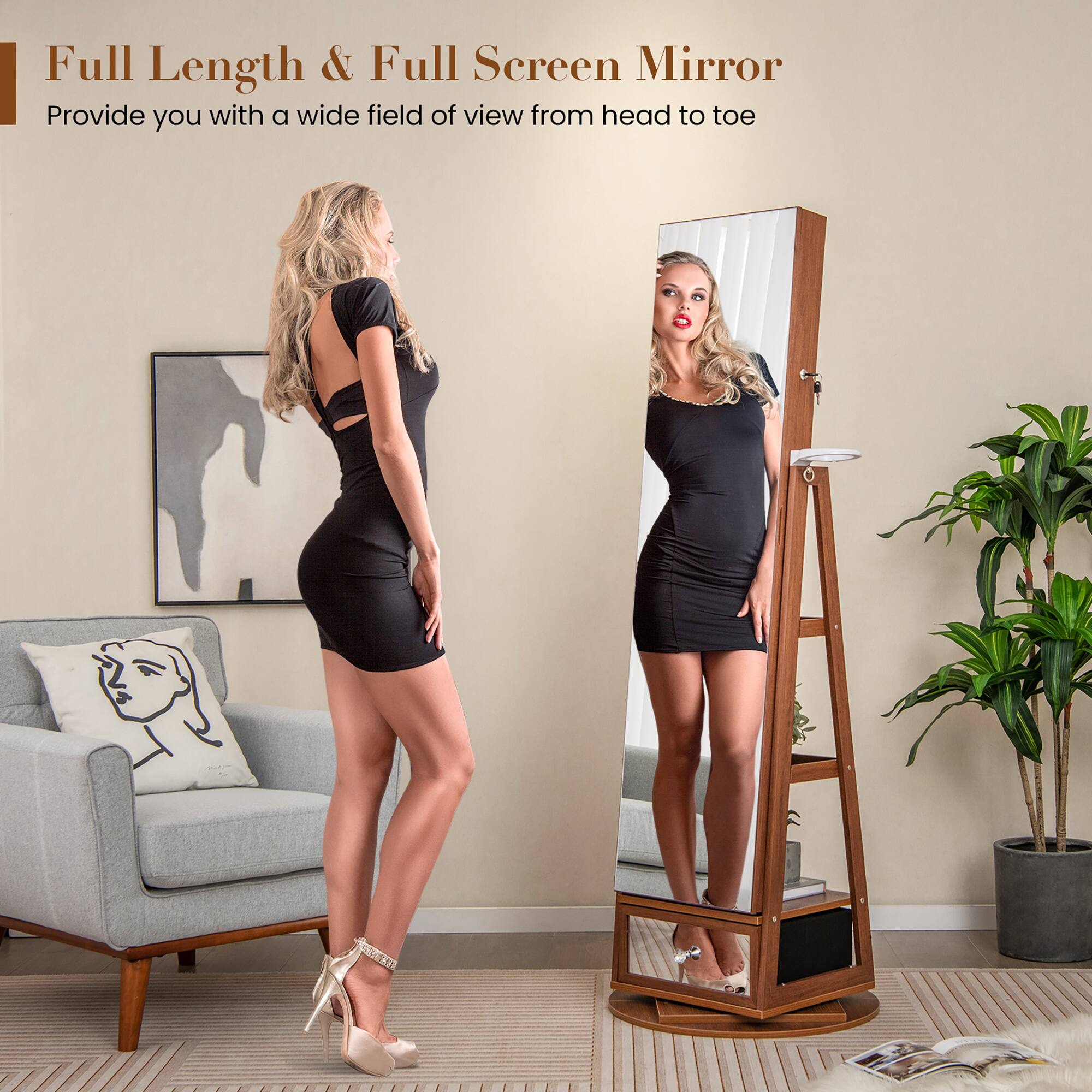 Full Length & Full Screen Mirror  
Provide you with a wide field of view from head to toe