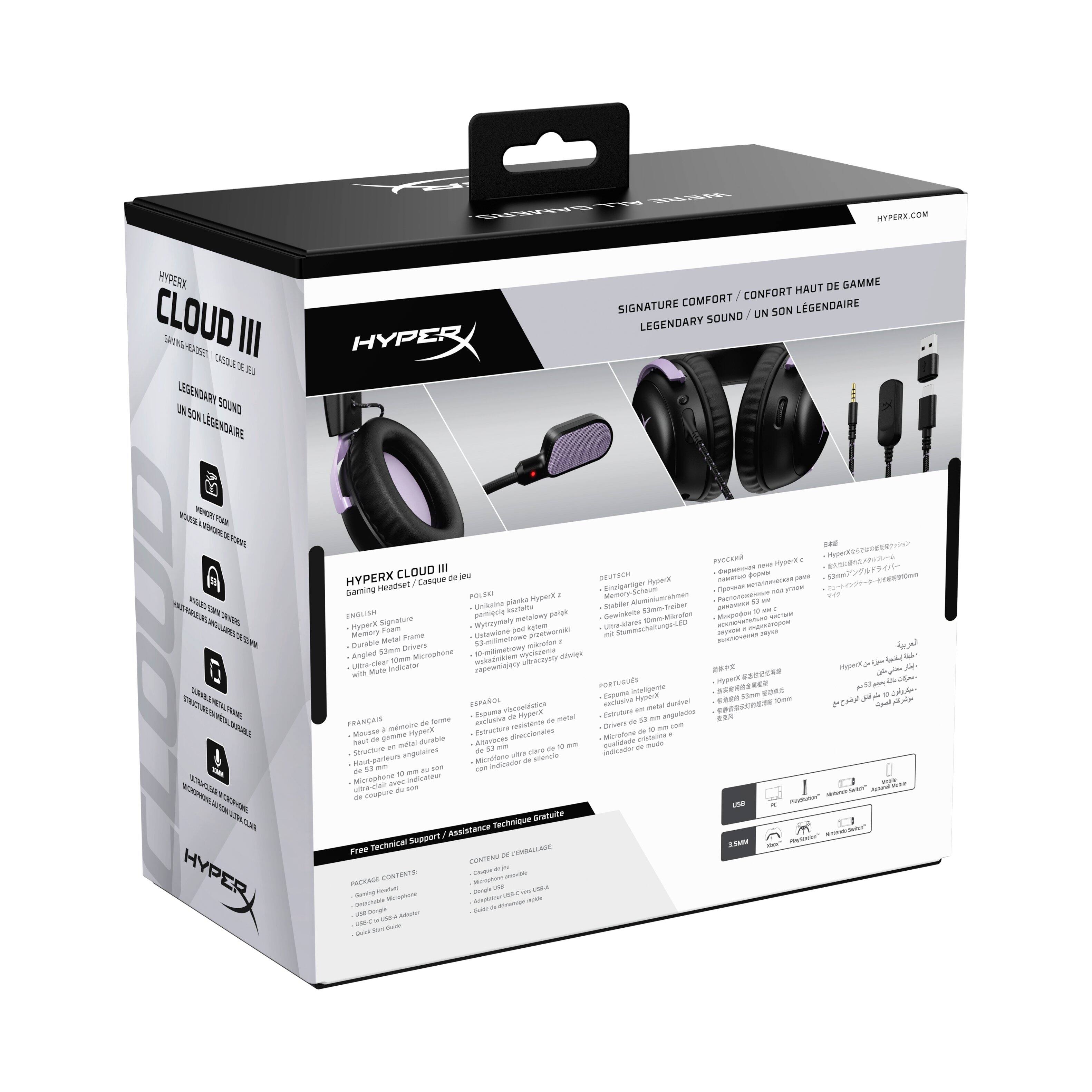 HYPERX CLOUD III GAMING HEADSET / CASQUE DE JEU

SIGNATURE COMFORT / CONFORT HAUT DE GAMME
LEGENDARY SOUND / UN SON LÉGENDAIRE

HYPERX.COM

HYPERX CLOUD III
Gaming Headset / Casque de jeu

- HyperX Signature
  Memory Foam

- Angled 53mm Microphone
  with Mute Indicator

- Durable Metal Frame
  Structure

- Intelligent
  Microphone
  Mute Indicator

- 10mm Drivers
  with Mute Indicator

- 53mm Drivers
  with Mute Indicator

- 10mm Drivers
  with Mute Indicator

- 53mm Drivers
  with Mute Indicator

- 10mm Drivers
  with Mute Indicator

- 53mm Drivers
  with Mute Indicator

- 10mm Drivers
  with Mute Indicator

- 53mm Drivers
  with Mute Indicator

- 10mm Drivers
  with Mute Indicator

- 53mm Drivers
  with Mute Indicator

- 10mm Drivers
  with Mute Indicator

