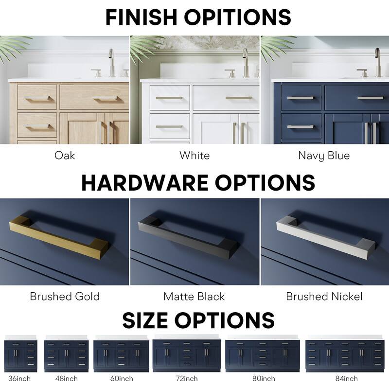 FINISH OPTIONS  
Oak White Navy Blue  

HARDWARE OPTIONS  
Brushed Gold Matte Black Brushed Nickel  

SIZE OPTIONS  
36inch 48inch 60inch 72inch 80inch 84inch
