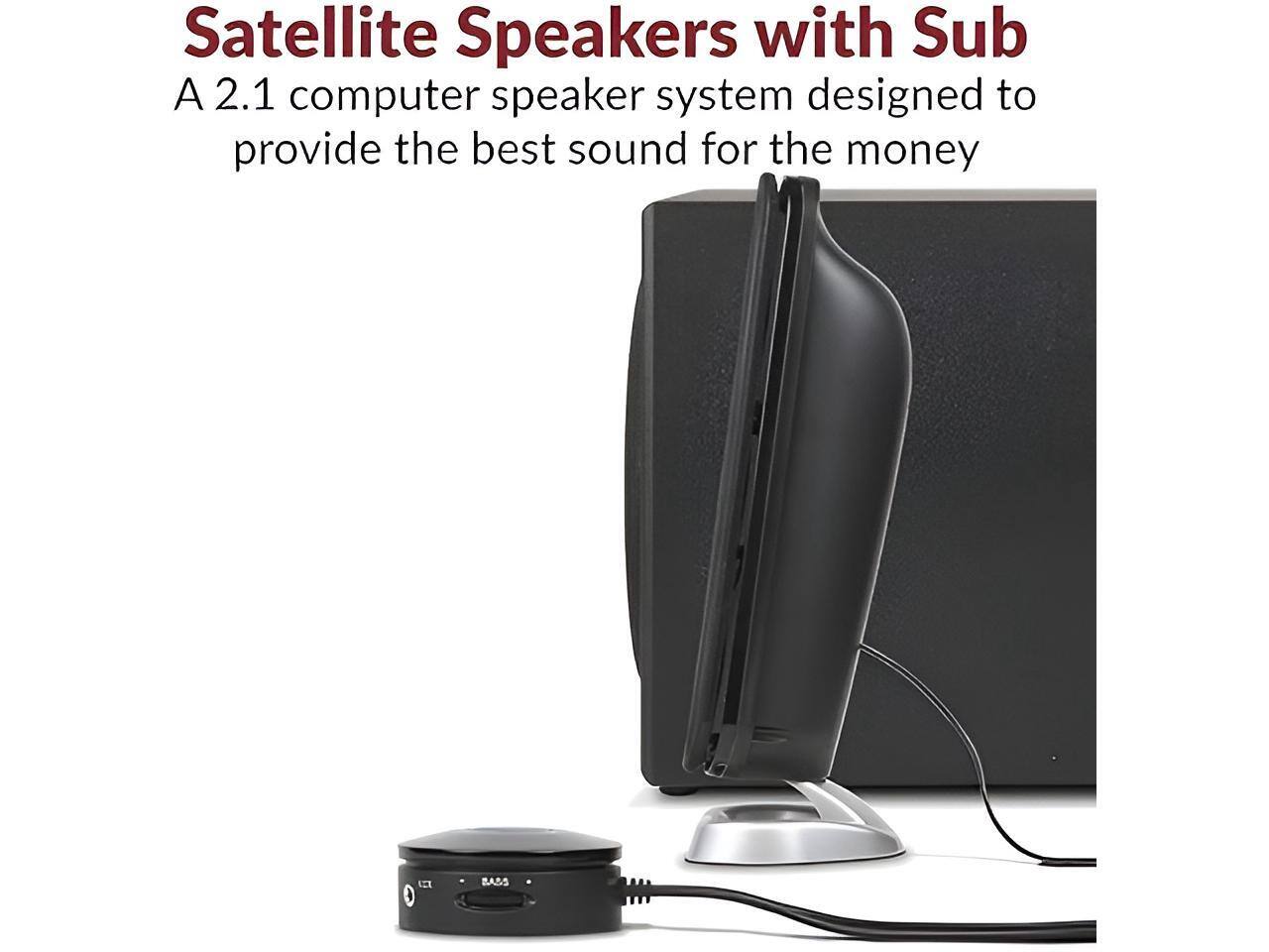 Satellite Speakers with Sub  
A 2.1 computer speaker system designed to provide the best sound for the money