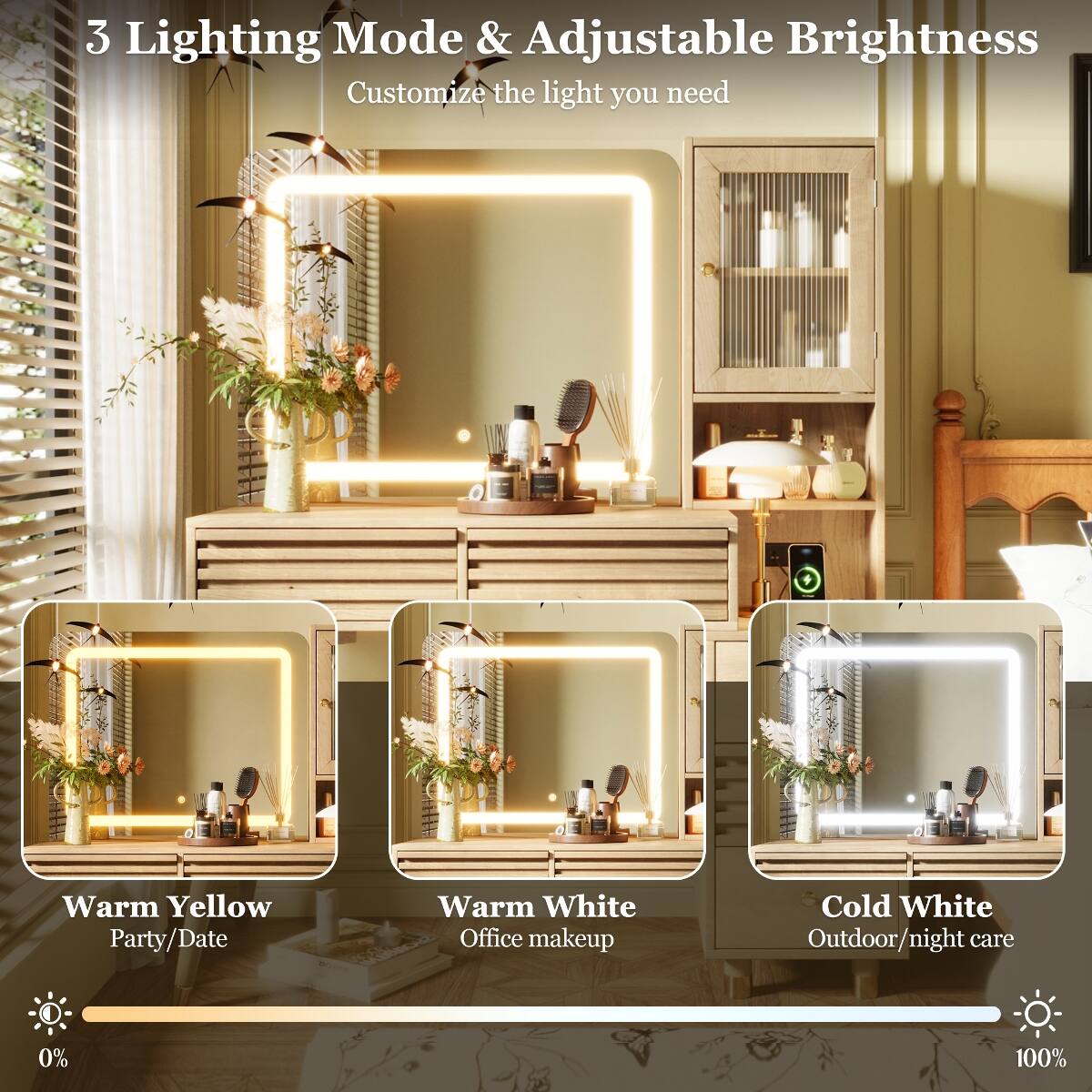 3 Lighting Mode & Adjustable Brightness  
Customize the light you need  

Warm Yellow  
Party/Date  

Warm White  
Office makeup  

Cold White  
Outdoor/night care  

0%  
100%