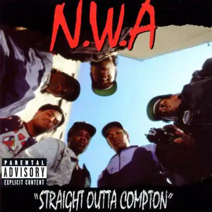 N.W.A
PARENTAL ADVISORY EXPLICIT CONTENT
"Straight Outta Compton"