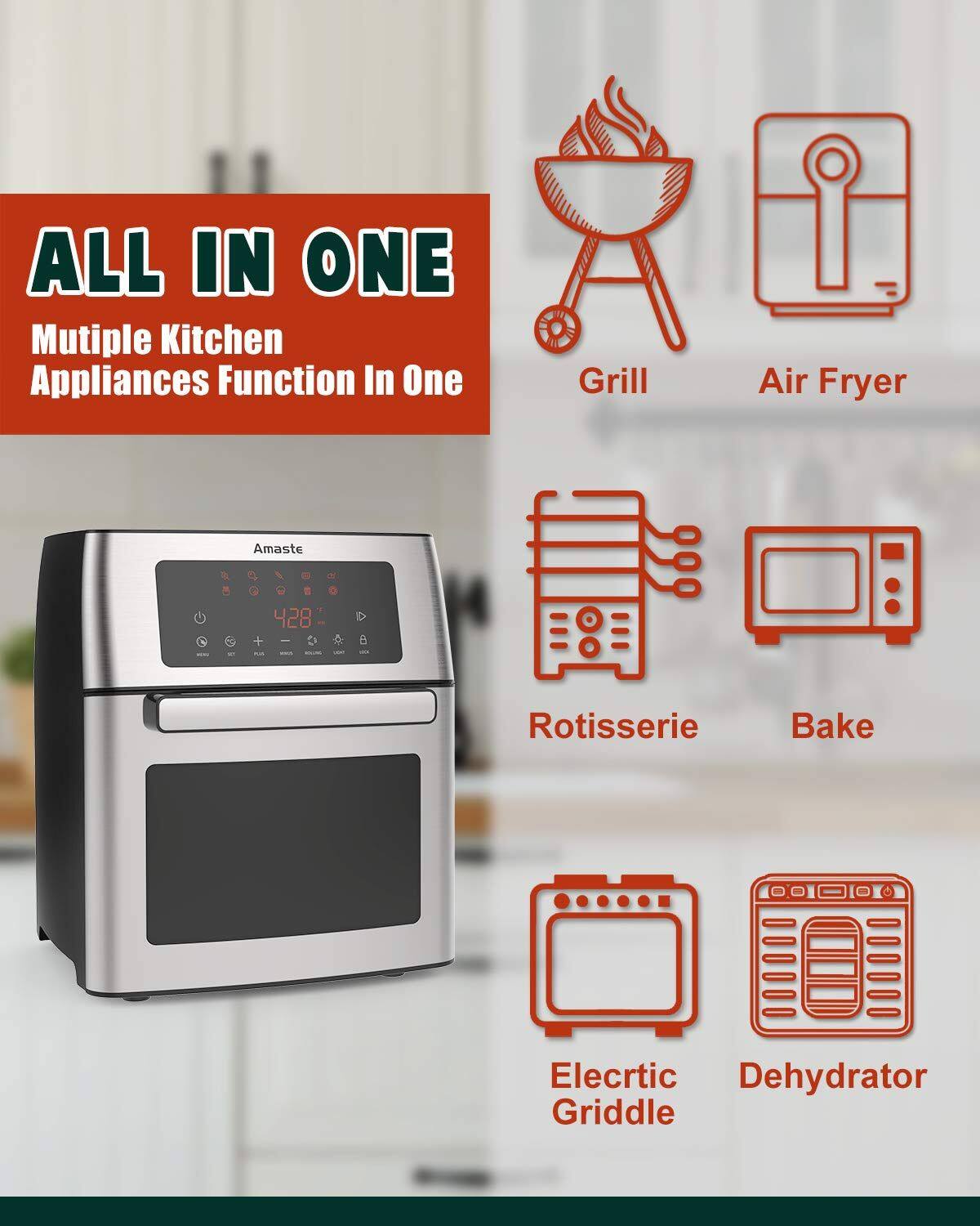 ALL IN ONE  
Multiple Kitchen Appliances Function In One  

Grill  
Air Fryer  
Rotisserie  
Bake  
Electric Griddle  
Dehydrator