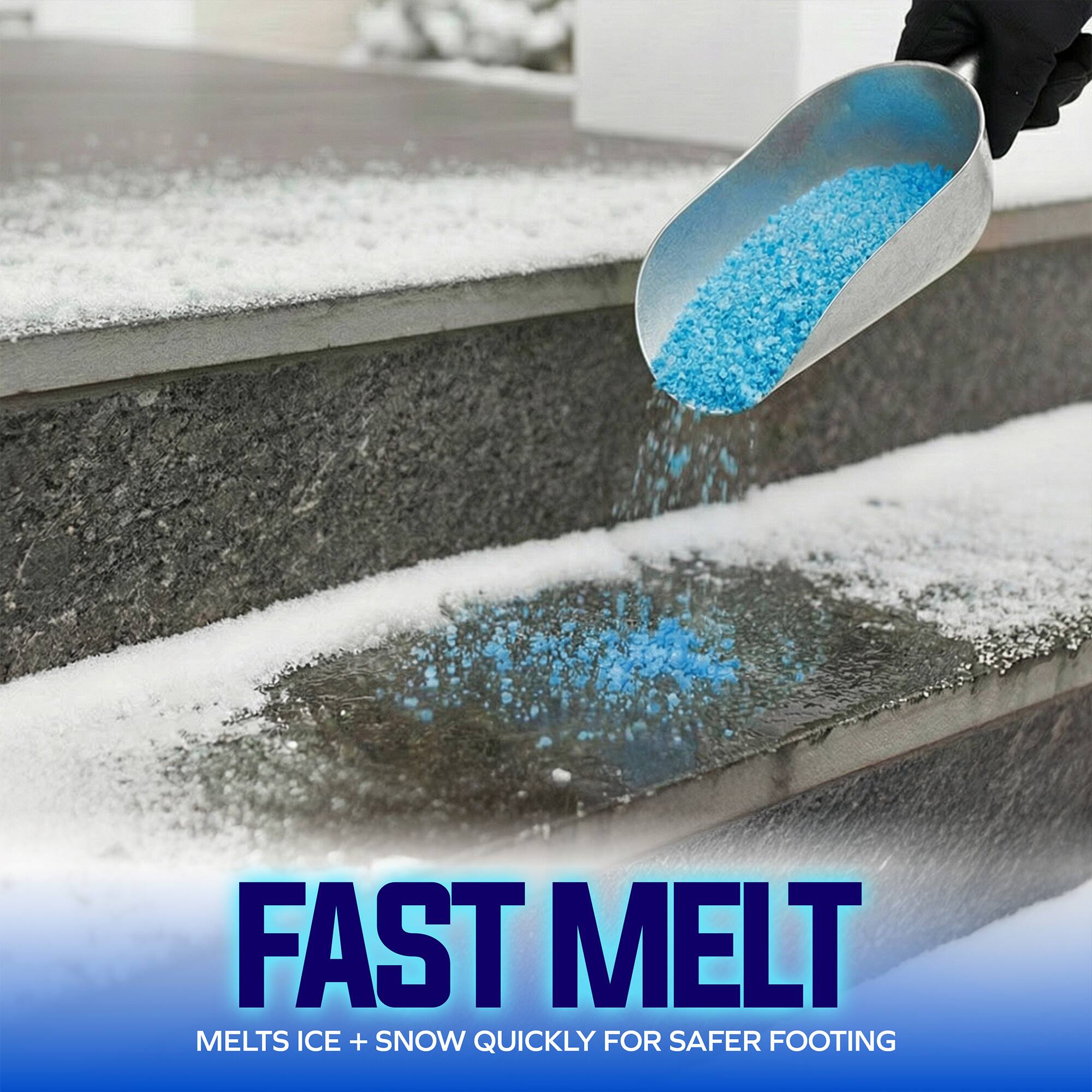FAST MELT  
MELTS ICE + SNOW QUICKLY FOR SAFER FOOTING