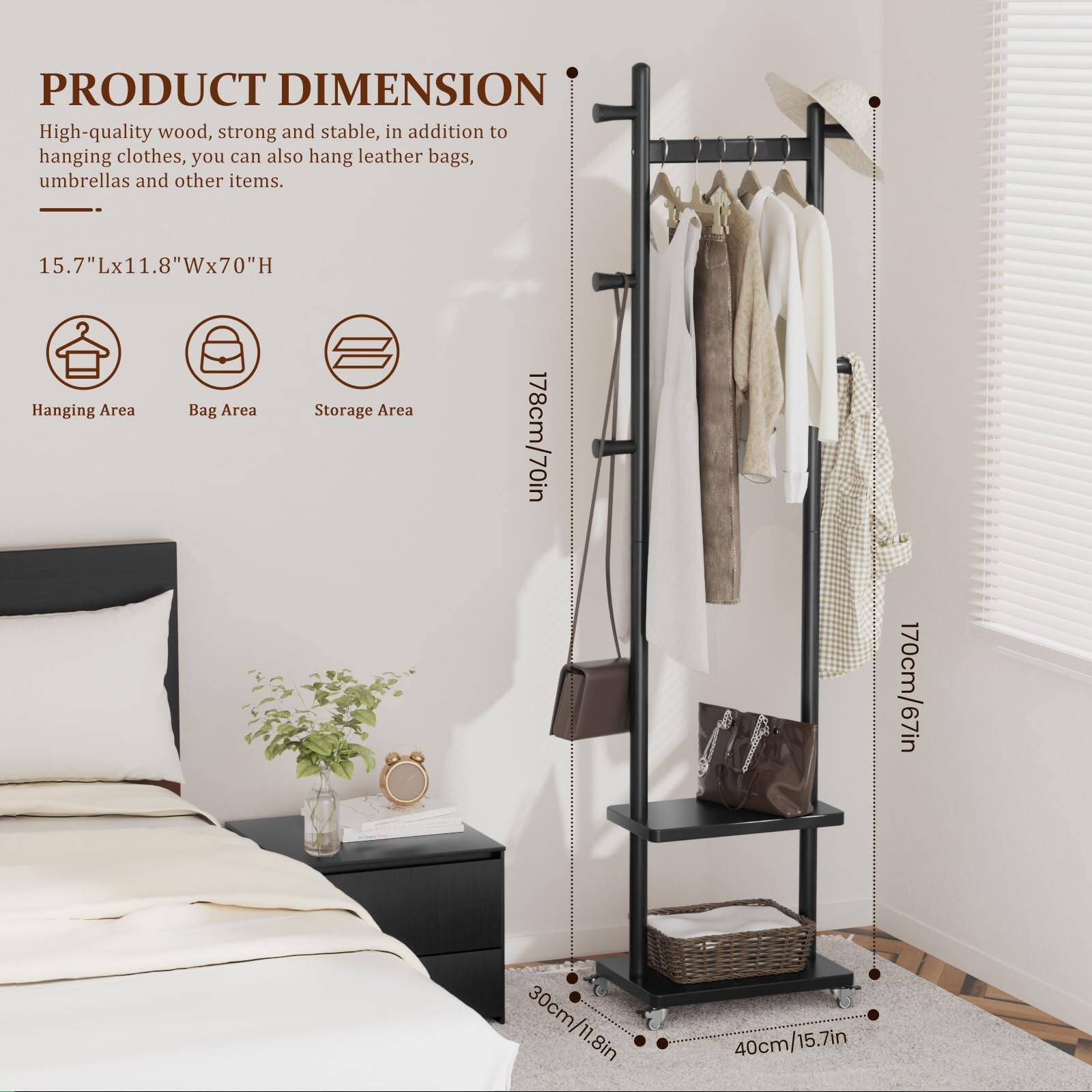 **PRODUCT DIMENSION**

High-quality wood, strong and stable, in addition to hanging clothes, you can also hang leather bags, umbrellas and other items.

15.7"Lx11.8"Wx70"H

- Hanging Area: 178cm/70in
- Bag Area: 170cm/67in
- Storage Area: 30cm/11.8in

- 40cm/15.7in