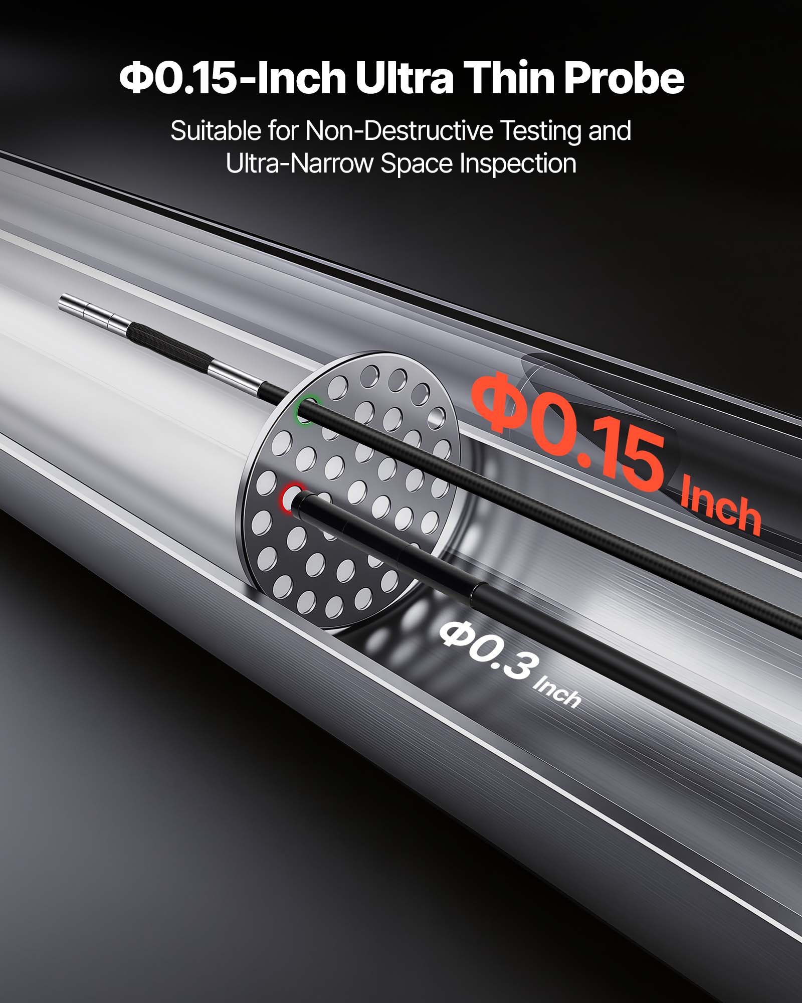 Φ0.15-Inch Ultra Thin Probe  
Suitable for Non-Destructive Testing and Ultra-Narrow Space Inspection  

Φ0.15 Inch  
Φ0.3 Inch