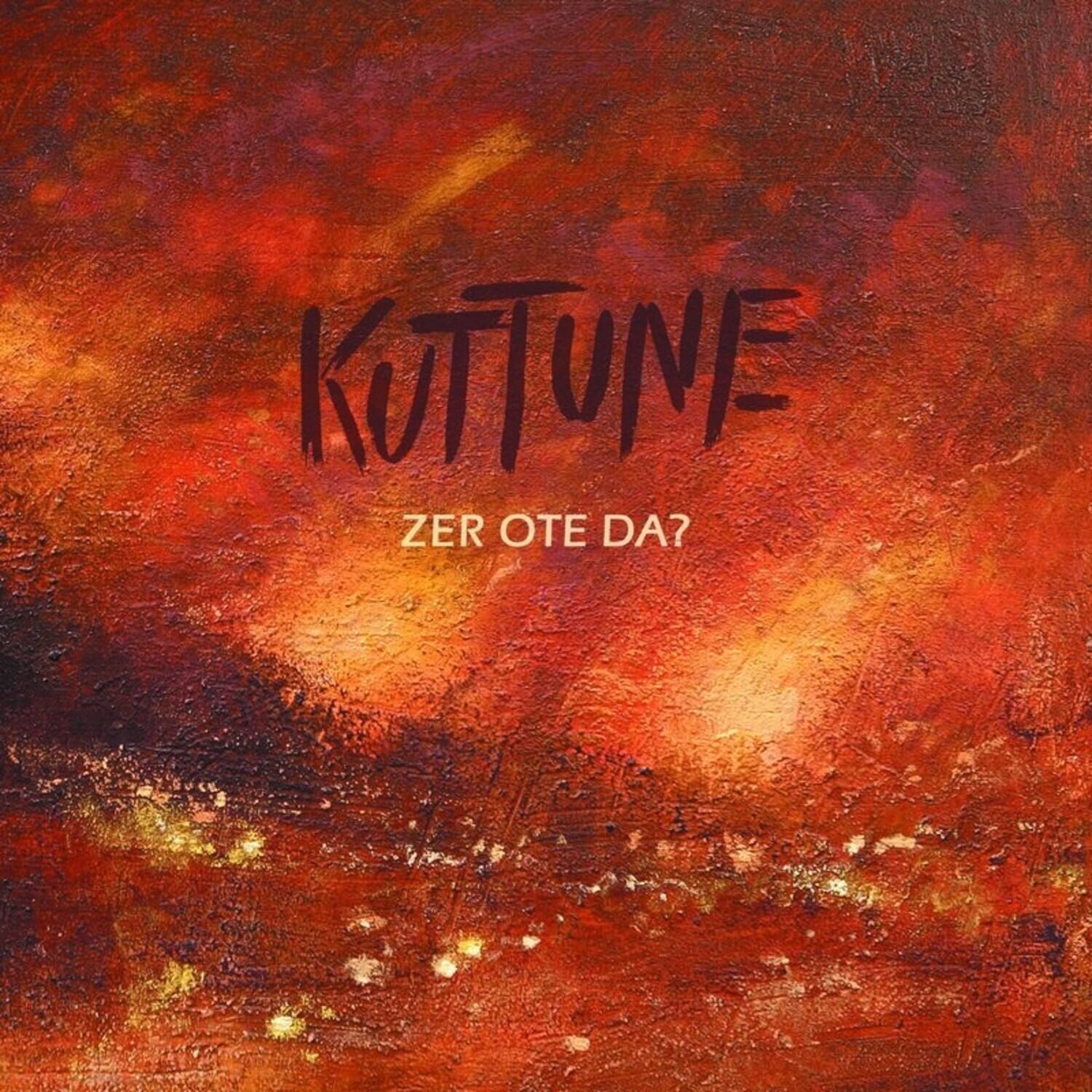 KUTTUNE  
ZER OTE DA?