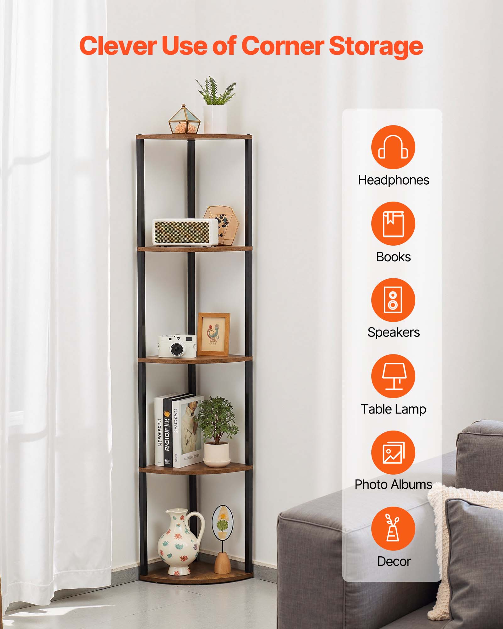 Clever Use of Corner Storage

- Headphones
- Books
- Speakers
- Table Lamp
- Photo Albums
- Decor