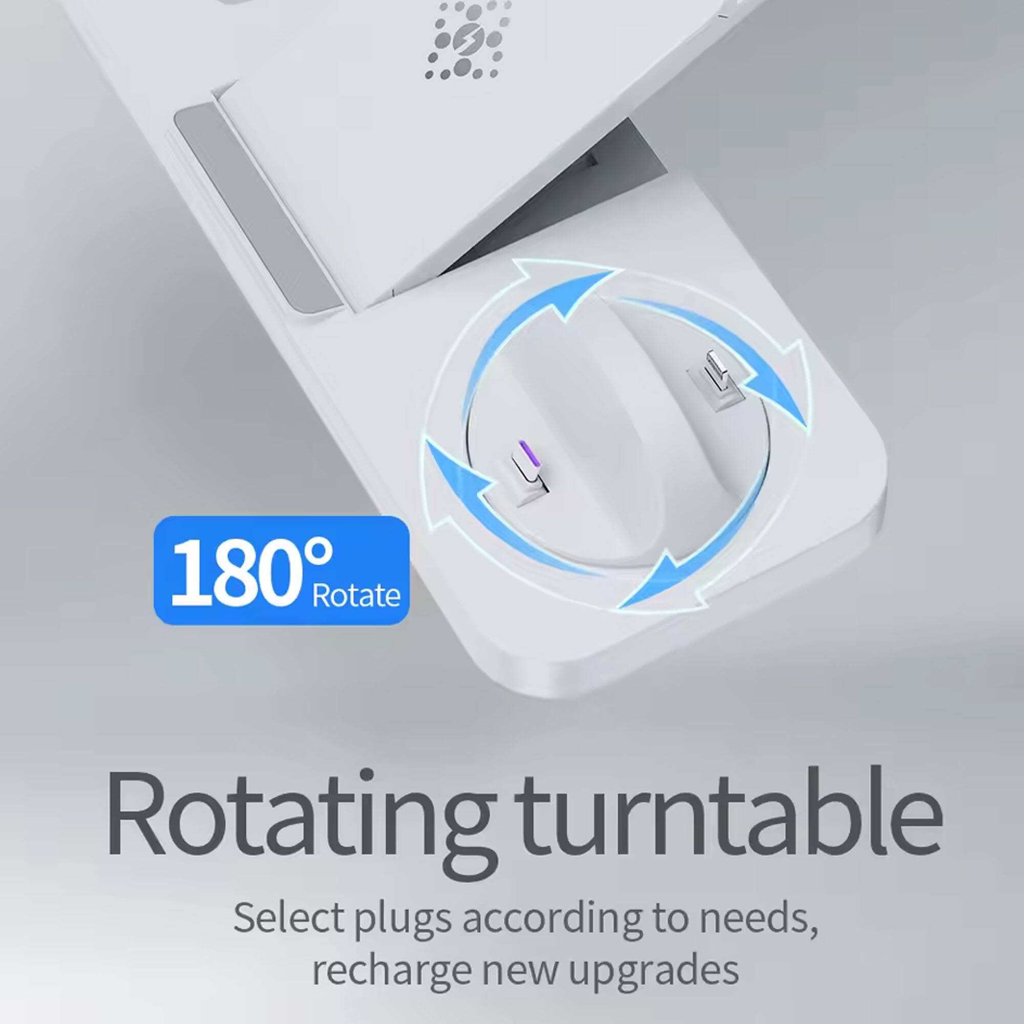 180° Rotate  
Rotating turntable  
Select plugs according to needs, recharge new upgrades