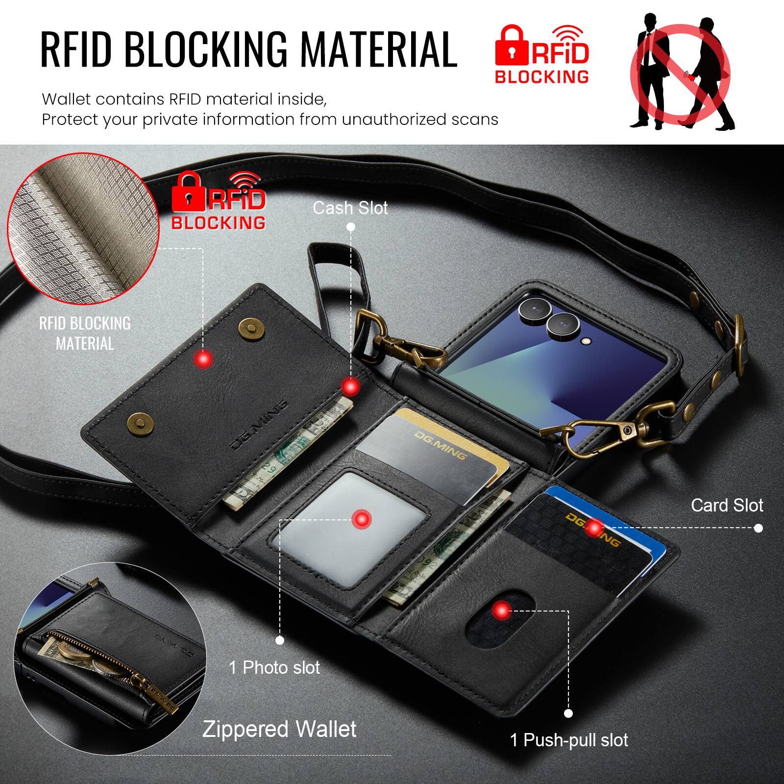 RFID BLOCKING MATERIAL

Wallet contains RFID material inside, Protect your private information from unauthorized scans

RFID BLOCKING MATERIAL

Cash Slot

Card Slot

1 Photo slot

Zippered Wallet

1 Push-pull slot