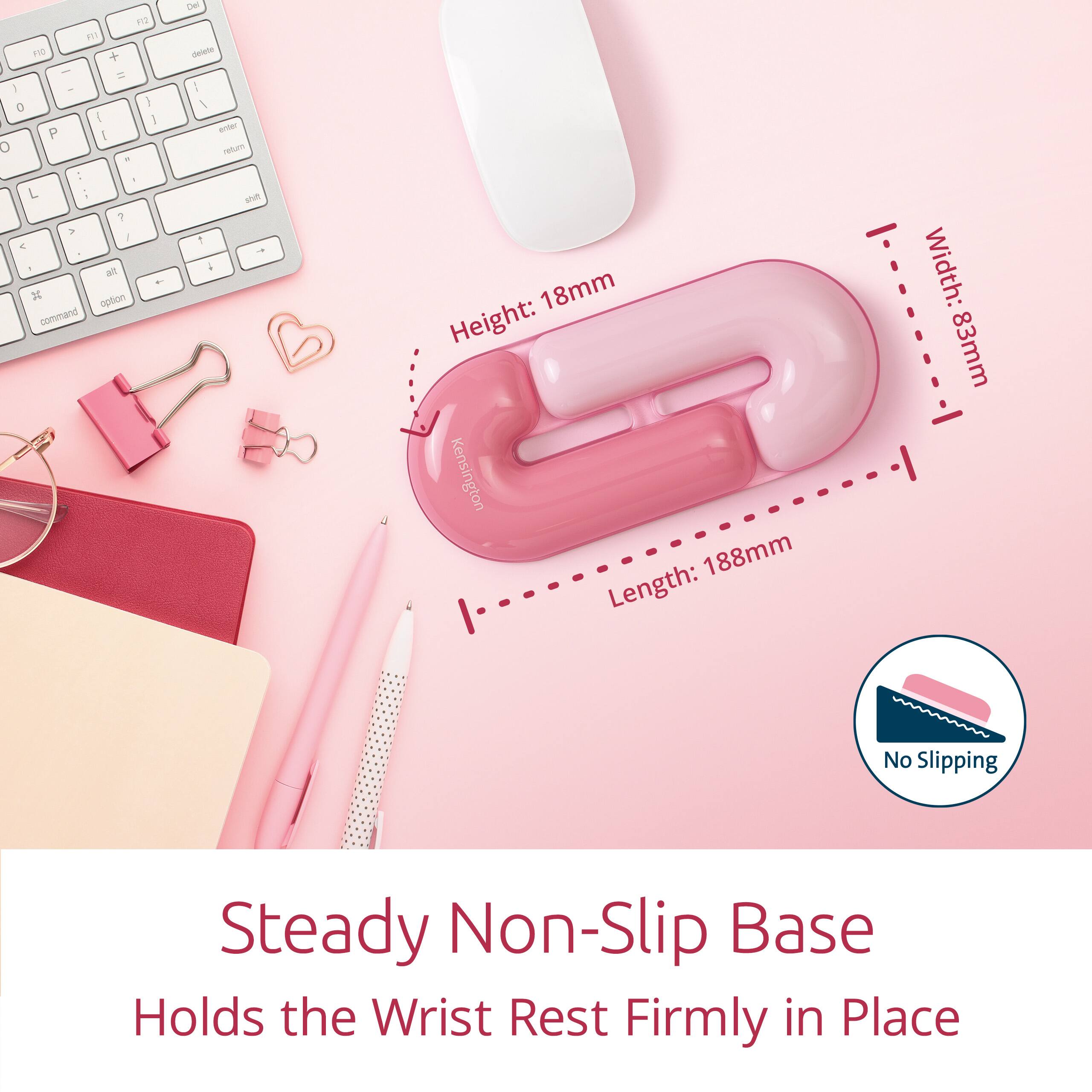 12 F 1O + - - - D 1  I P 1 O - - L - 2 2 - - d an - x sption command -e Delete - I aondan retur ee 1 - i 18mm Height: Kensington 188mm Length: Width:83mm Width: 83mm No Slipping Steady Non-Slip Base Holds the Wrist Rest Firmly in Place

Height: 18mm  
Width: 83mm  
Length: 188mm  

Steady Non-Slip Base  
Holds the Wrist Rest Firmly in Place