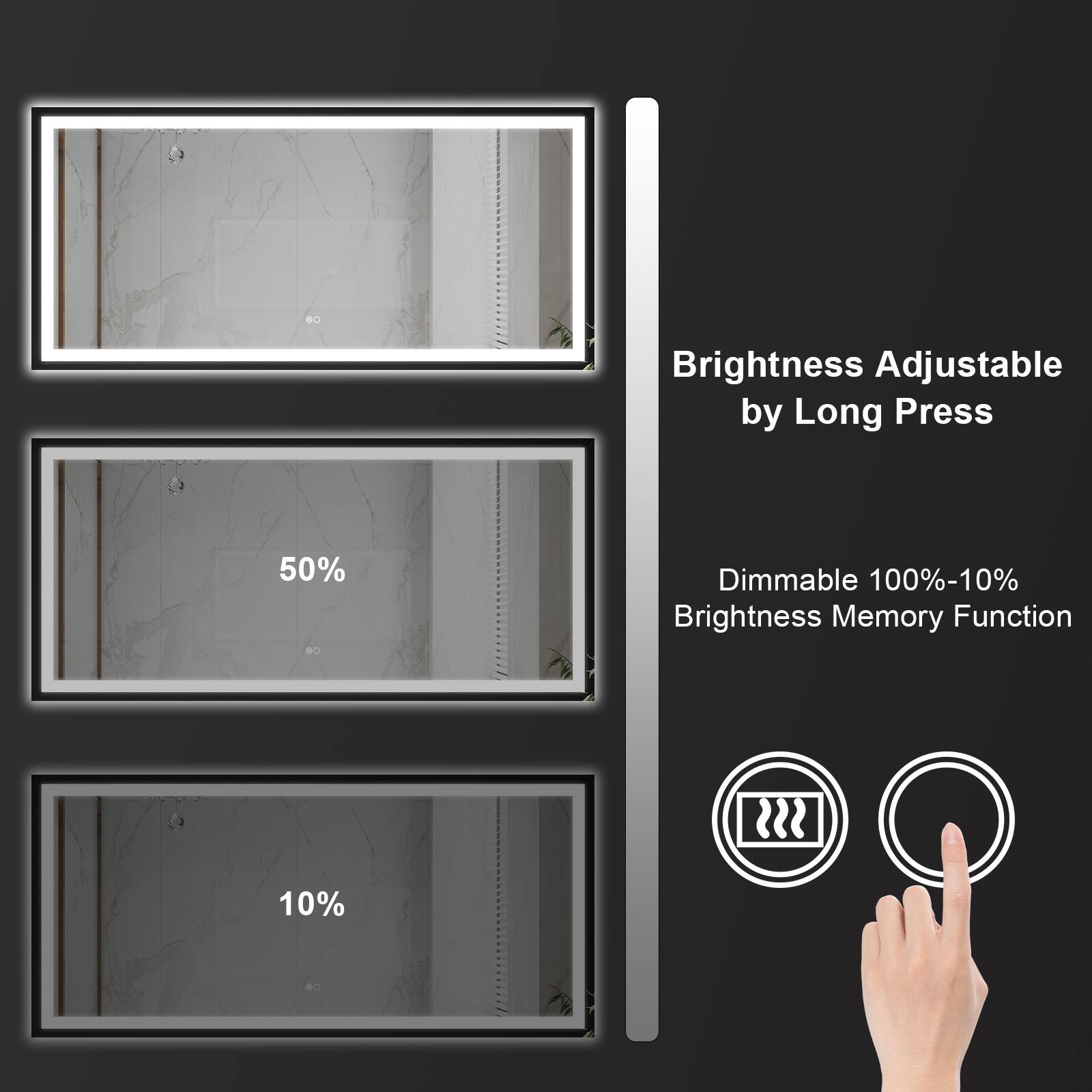 Brightness Adjustable by Long Press  
Dimmable 100%-10%  
Brightness Memory Function