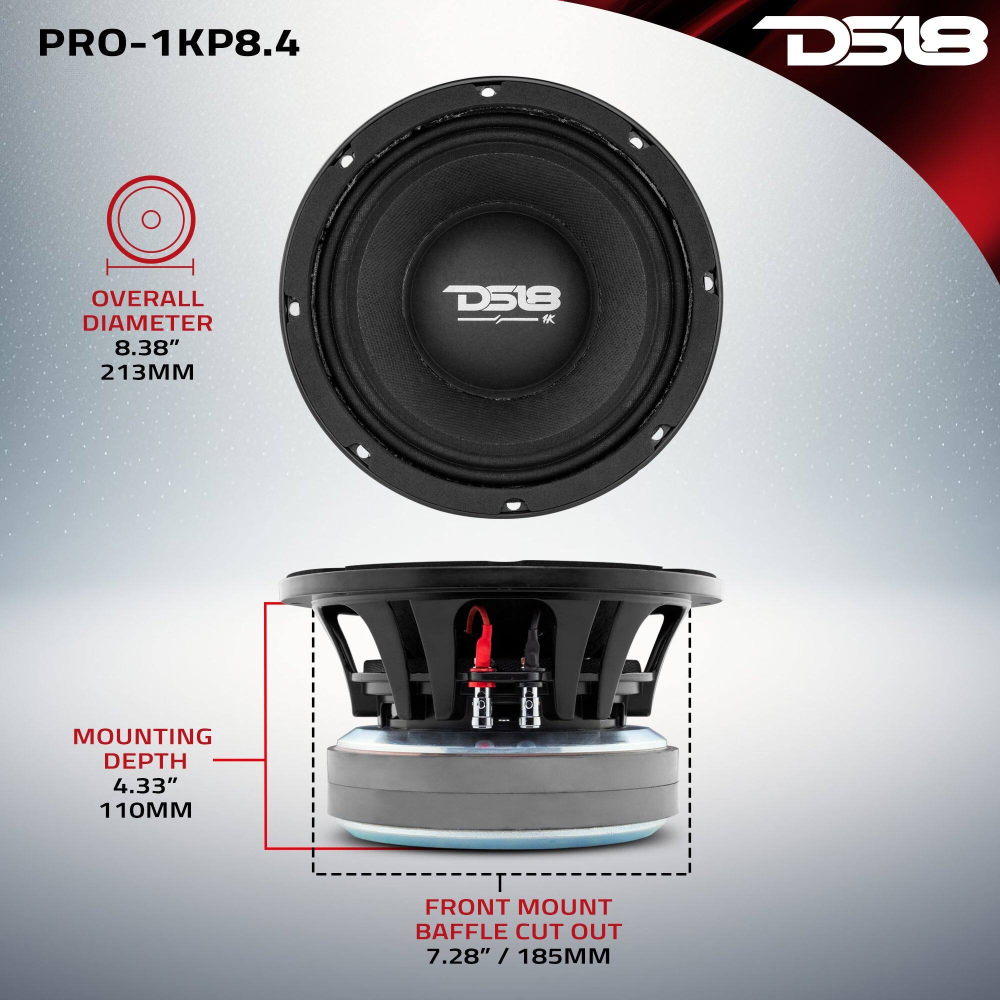 PRO-1KP8.4  
D518  
OVERALL DIAMETER 8.38" 213MM  
MOUNTING DEPTH 4.33" 110MM  
FRONT MOUNT BAFFLE CUT OUT 7.28" / 185MM