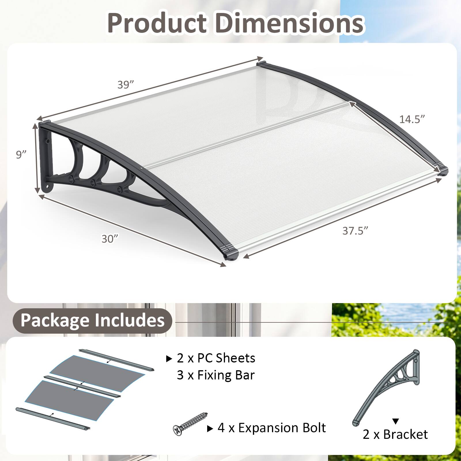 Product Dimensions: 39" x 14.5" x 9" x 30" x 37.5"

Package Includes:
- 2 x PC Sheets
- 3 x Fixing Bar
- 4 x Expansion Bolt
- 2 x Bracket