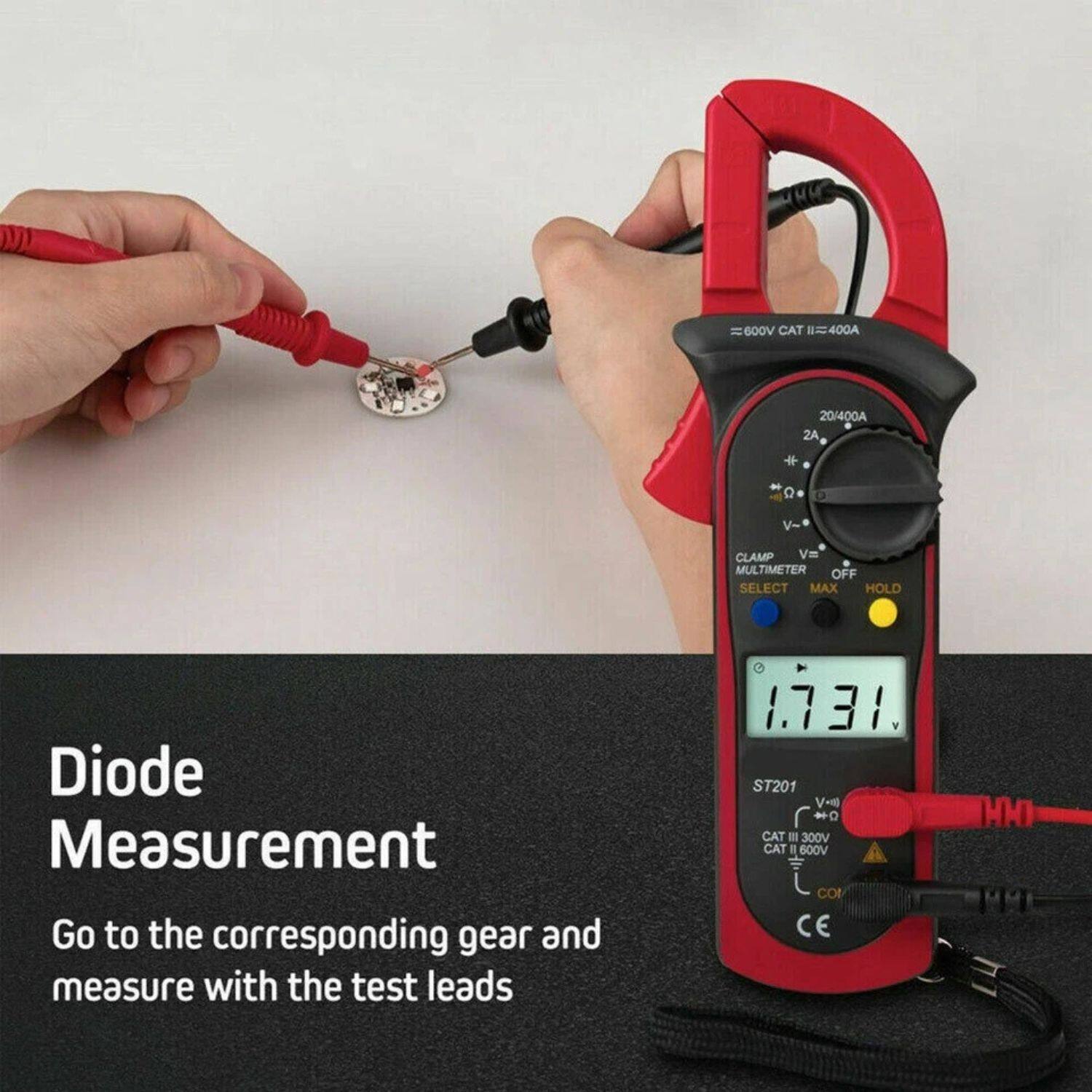 MHM = 600V CAT II 400A 2A  
V- CLAMP V=  
MULTIMETER OFF SELECT MAX HOLD  
Diode Measurement  
Go to the corresponding gear and measure with the test leads  
1.731  
ST201  
V-  
CAT III 300V  
CAT II 600V  
CE  
HH