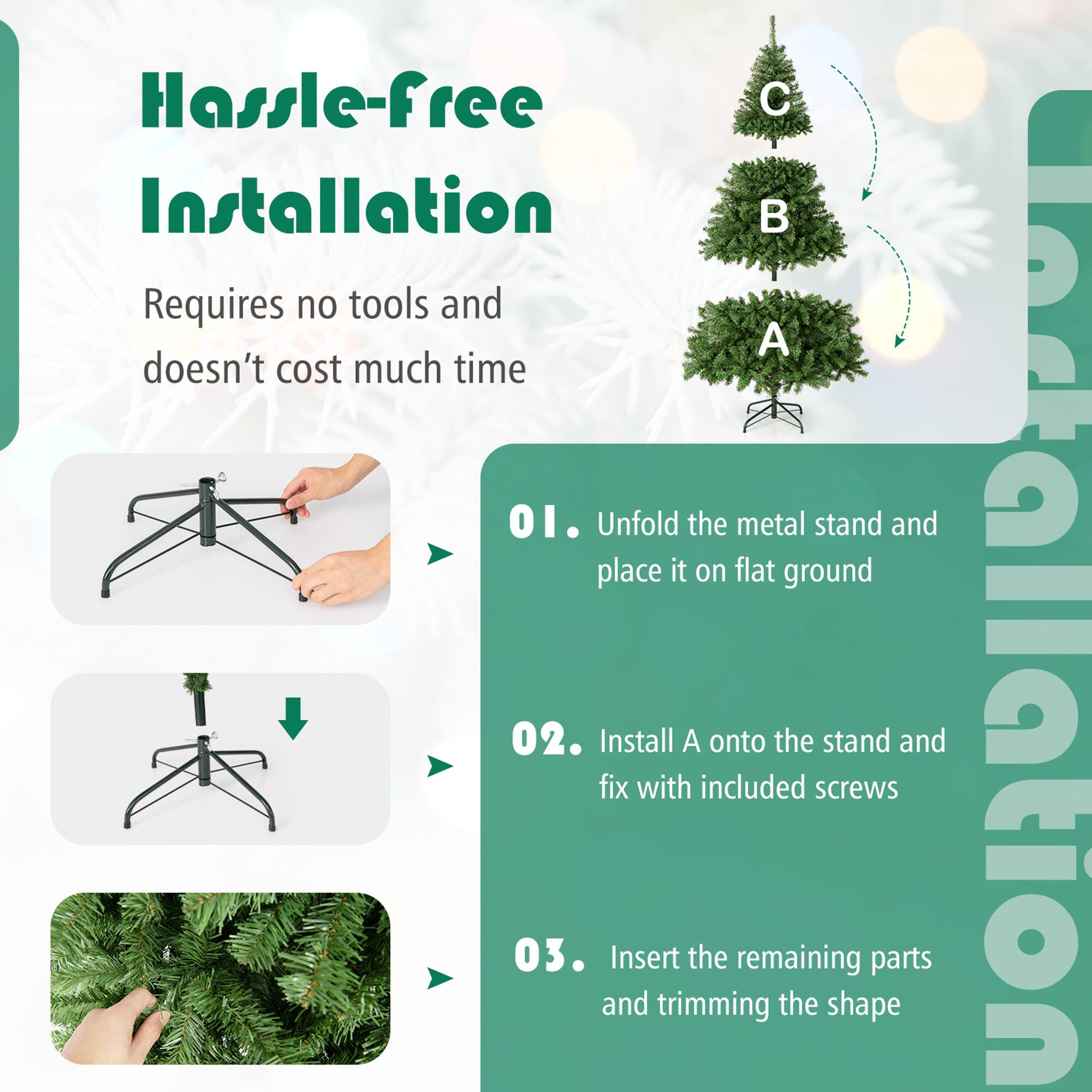 Hassle-free Installation  
Requires no tools and doesn't cost much time  

1. Unfold the metal stand and place it on flat ground  
2. Install A onto the stand and fix with included screws  
3. Insert the remaining parts and trimming the shape