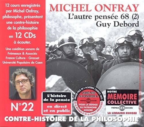 12 cours enregistrés par Michel Onfray, philosophe, présentant une contre-histoire de la philosophie en 12 CDs à écouter. Une codition sonore de Frémeaux & Associés France Culture - Grasse Université Populaire de Caen

MICHEL ONFRAY  
L'autre pensée 68 (2)  
Guy Debord

N°22  
L'histoire de la pensée en direct et en public

CONTRÉ-HISTOIRE DE LA PHILOSOPHIE

L'ACADÉMIE  
GRAND PRIX CHARLES NOTRE  
MEMOIRE  
POUR LA DEFENSE  
DE LA COLLECTIVE  
DE LA LIBRAIRIE SONORE  
FRÉMEAUX & ASSOCIÉS