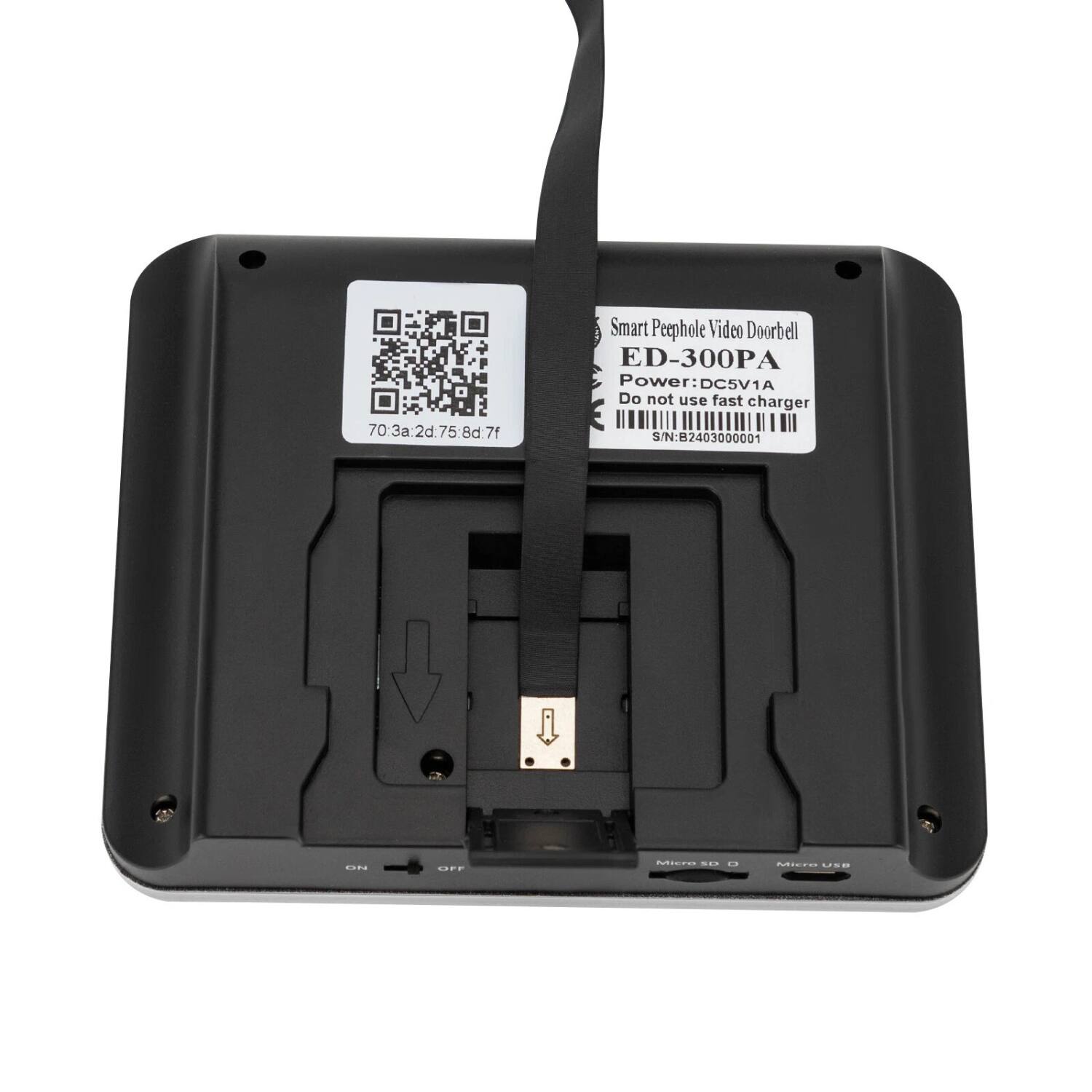 Smart Peephole Video Doorbell  
ED-300PA  
Power: DC5V1A  
Do not use fast charger  
S/N: 82403000001  

70:3a:2d.75:8d.7f  

Micro SD  
Micro USB  

ON  
OFF