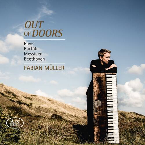 OUT OF DOORS

Ravel  
Bartók  
Messiaen  
Beethoven  

FABIAN MÜLLER  

Ars Produktion
