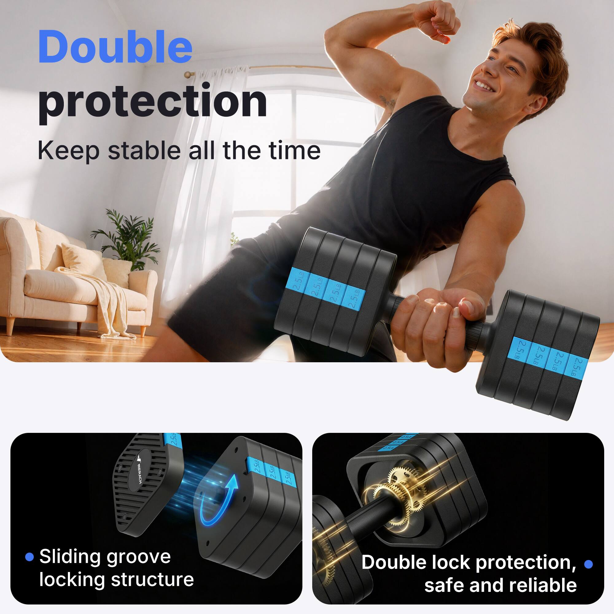 Double protection  
Keep stable all the time  

2.5LB  
2.5LB  
2.5LB  
2.5LB  
2.5LB  

Sliding groove locking structure  
Double lock protection, safe and reliable