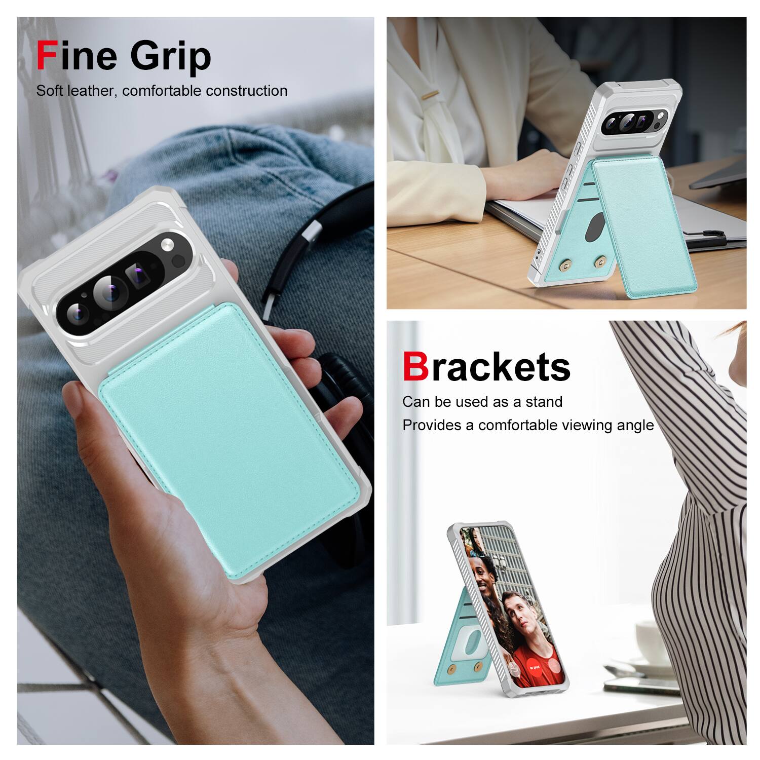 Fine Grip  
Soft leather, comfortable construction

Brackets  
Can be used as a stand  
Provides a comfortable viewing angle