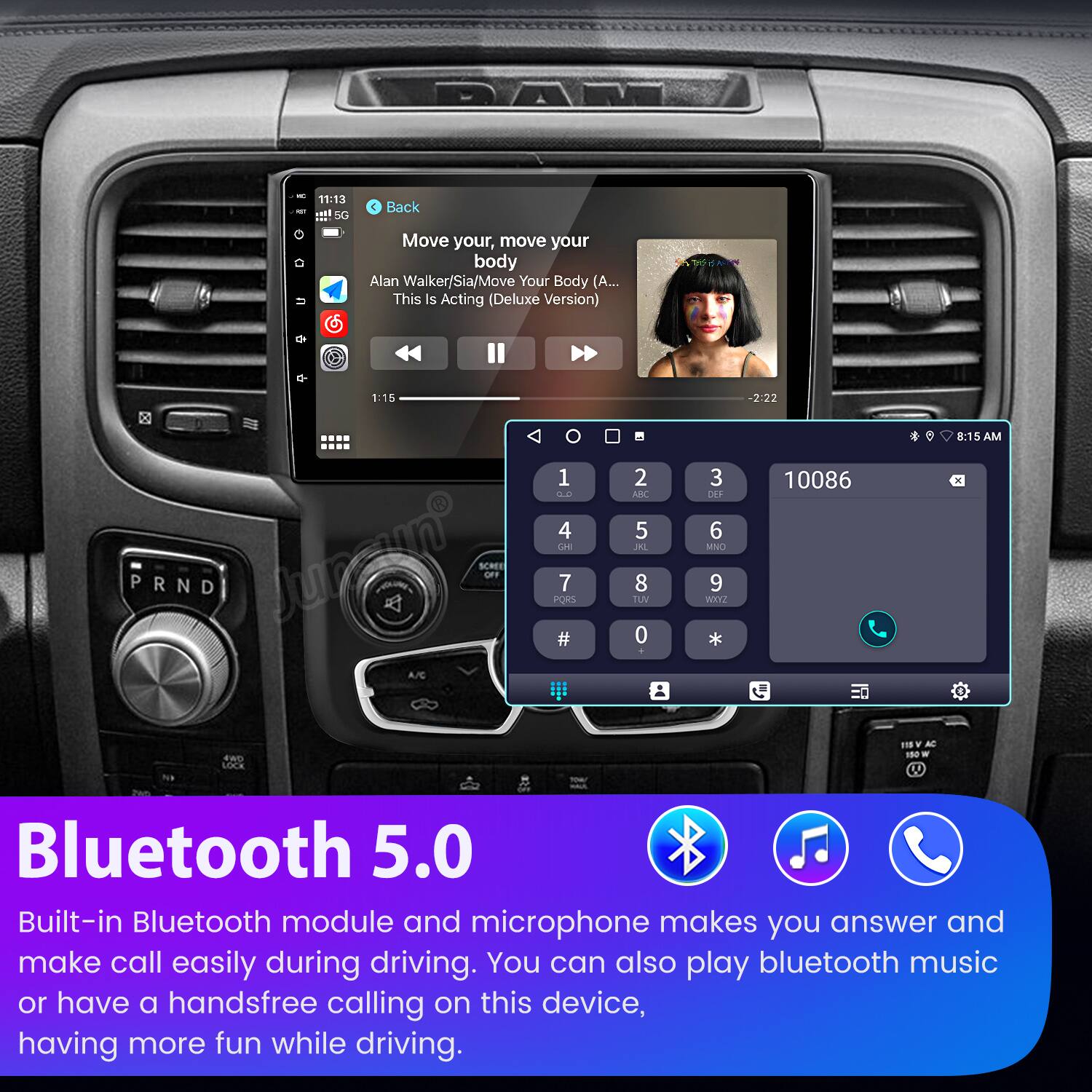 DA 11:13 .E1 5G & Back Move your, move your body Alan Walker/Sia/Move Your Body (A... This is Acting (Deluxe Version) 1:15 PRND Juraun SCREE GET 1 . 4 LE 7 PORS #  2 ABC 5 JEL 8 TUV 0 3 DEF 6 MNO 9 Wwin * -2:22 10086 8:15 AM Nu END LOCa 118 . A - - Bluetooth 5.0 Built-in Bluetooth module and microphone makes you answer and make call easily during driving. You can also play bluetooth music or have a handsfree calling on this device, having more fun while driving.