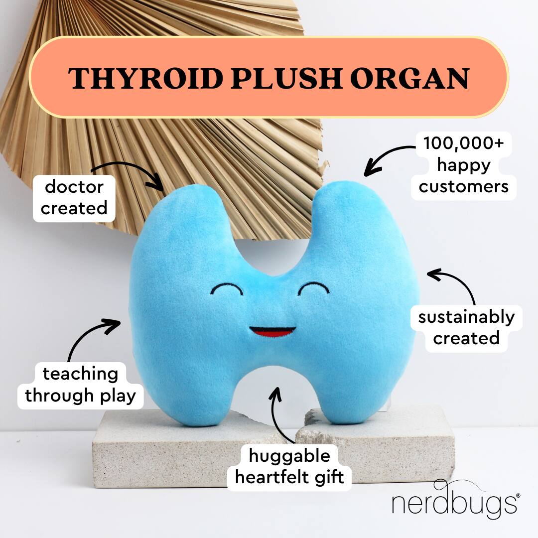 - THYROID PLUSH ORGAN
- doctor created
- teaching through play
- sustainably created
- huggable heartfelt gift
- 100,000+ happy customers
- nerdbugs®