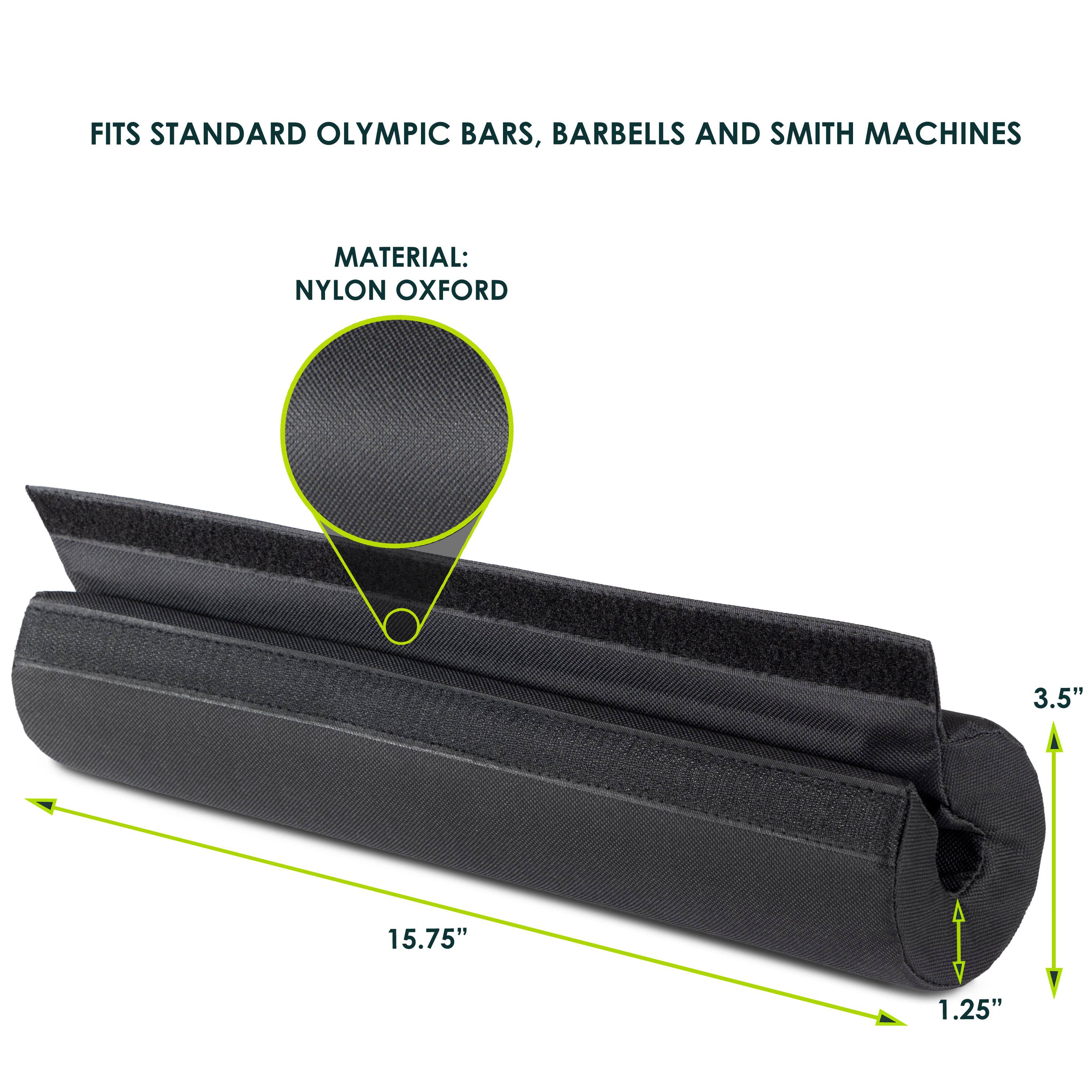 FITS STANDARD OLYMPIC BARS, BARBELLS AND SMITH MACHINES

MATERIAL: NYLON OXFORD

3.5" x 15.75" x 1.25"