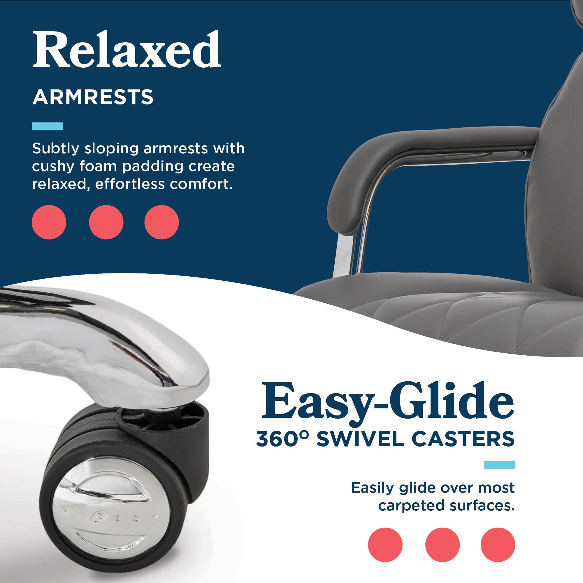 Relaxed ARMRESTS  
Subtly sloping armrests with cushy foam padding create relaxed, effortless comfort.  

Easy-Glide 360° SWIVEL CASTERS  
Easily glide over most carpeted surfaces.