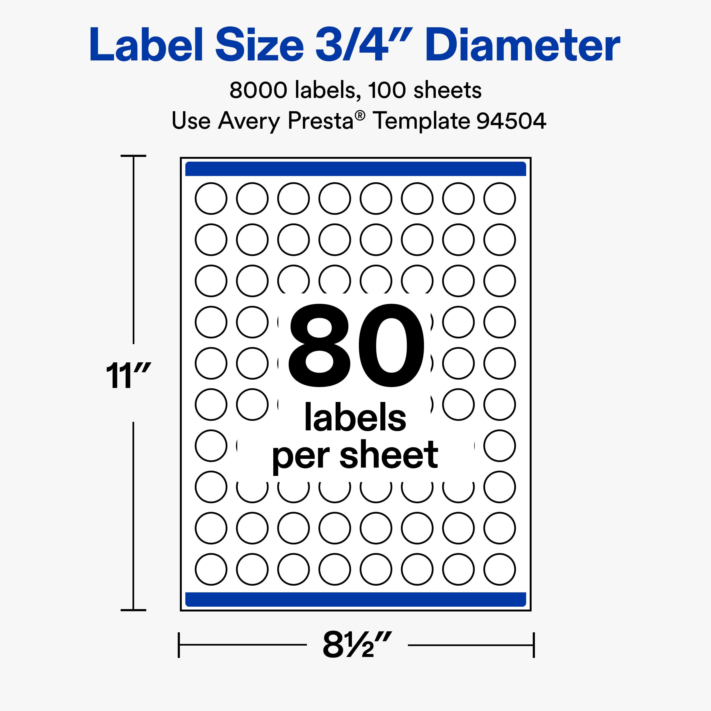 Label Size 3/4" Diameter  
8000 labels, 100 sheets  
Use Avery Presta® Template 94504  

11"  
80 labels per sheet  
8½"