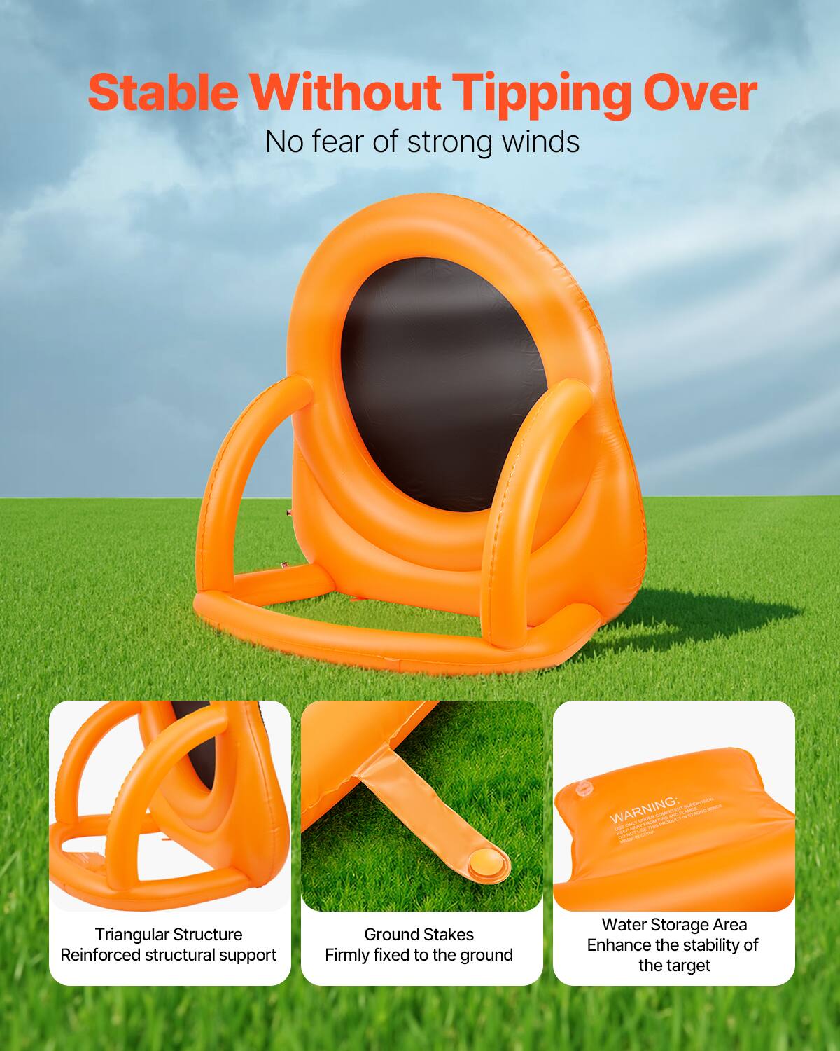 Stable Without Tipping Over  
No fear of strong winds  

- Triangular Structure  
  Reinforced structural support  

- Ground Stakes  
  Firmly fixed to the ground  

- Water Storage Area  
  Enhance the stability of the target  

WARNING:  
SAAA - VTEIAS  
i PRELA um M nus -T m - Triangular Structure  
Reinforced structural support  
Ground Stakes  
Firmly fixed to the ground  
Water Storage Area  
Enhance the stability of the target